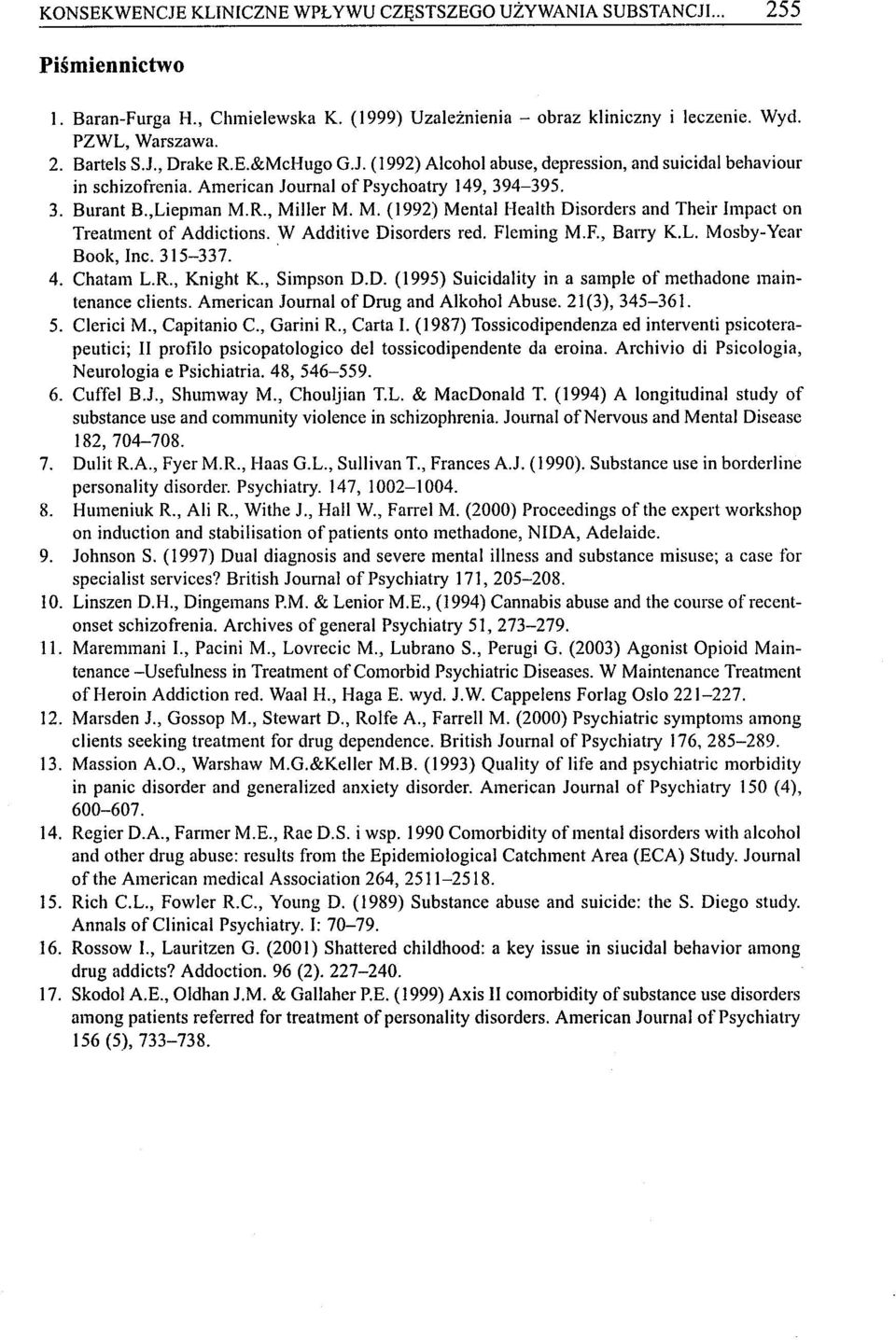 R., Miller M. M. (1992) Mental Health Disorders and Their Impact on Treatment of Addictions. W Additive Disorders red. Fleming M.F., BałTy K.L. Mosby-Year Book, Inc. 315-337. 4. Chatam L.R., Knight K.