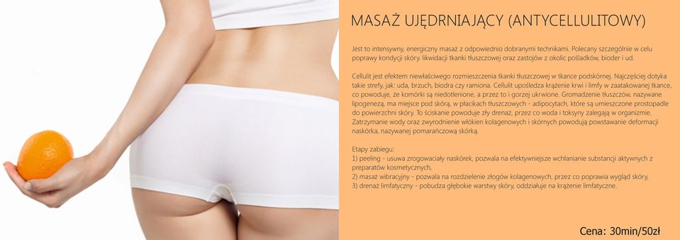 Najczęściej dotyka takie strefy, jak: uda, brzuch, biodra czy ramiona.
