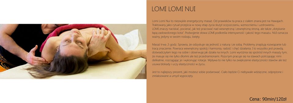 LOMI znaczy naciskać, pocierać, jak też pracować nad wewnętrzną i zewnętrzną stroną, ale także dotykanie łapą zadowolonego kota. Podwojenie słowa LOMI podkreśla intensywność i jakość tego masażu.