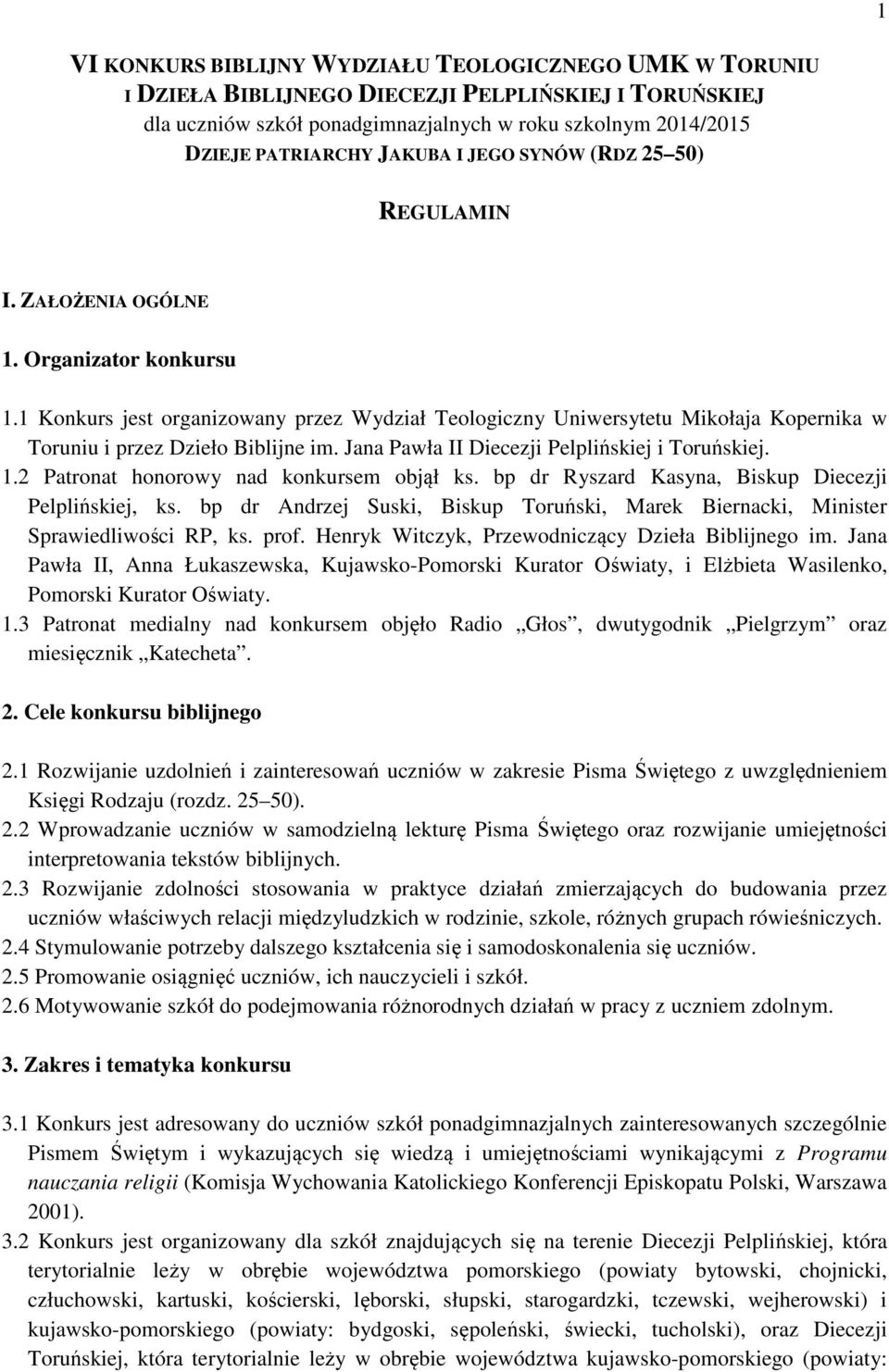 1 Konkurs jest organizowany przez Wydział Teologiczny Uniwersytetu Mikołaja Kopernika w Toruniu i przez Dzieło Biblijne im. Jana Pawła II Diecezji Pelplińskiej i Toruńskiej. 1.