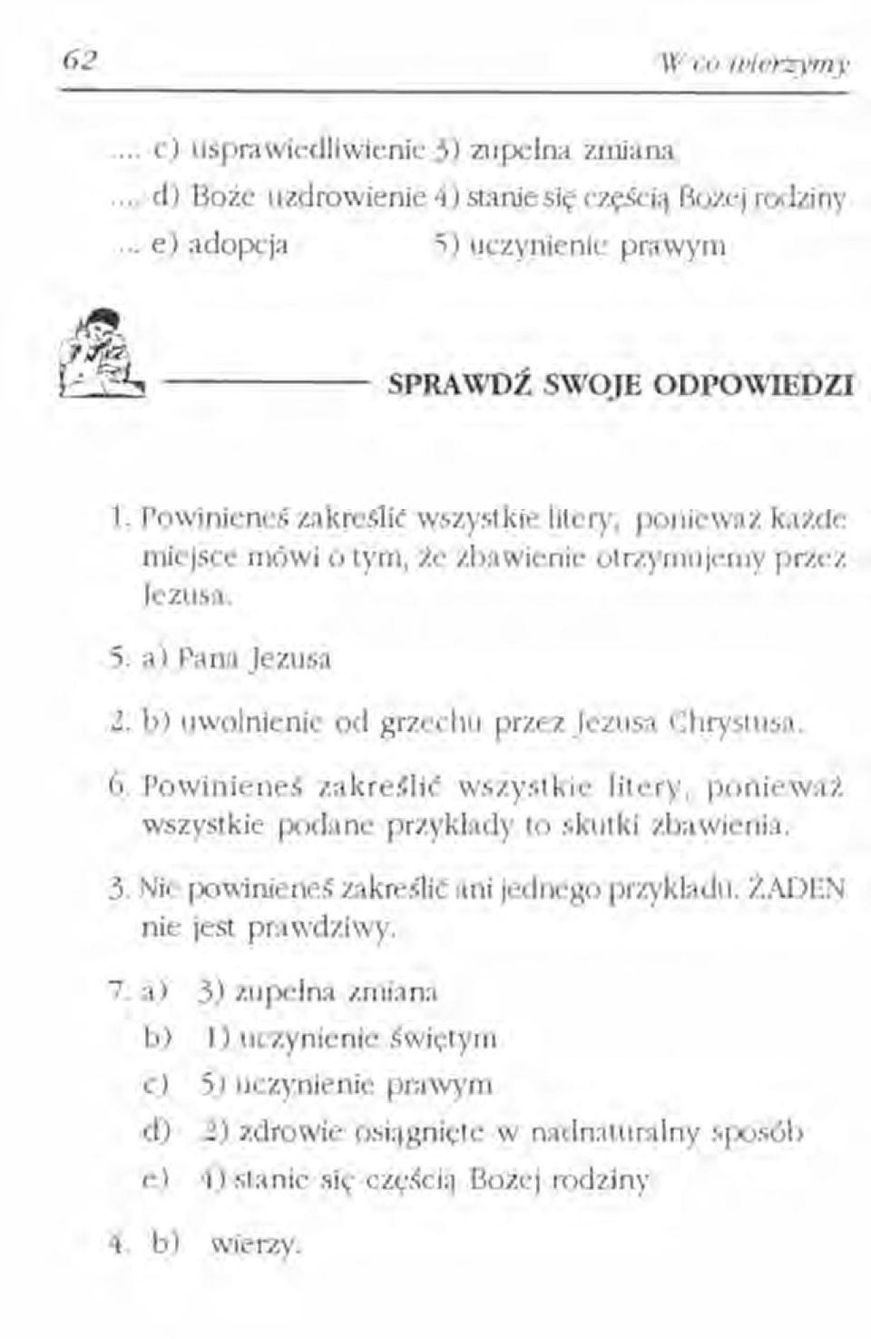 Powinieneś zakreślić wszystkie litery, ponieważ każde miejsce mówi o tym, że zbawienie otrzymujemy przez Jezusa. 5. a) Pana Jezusa 2.