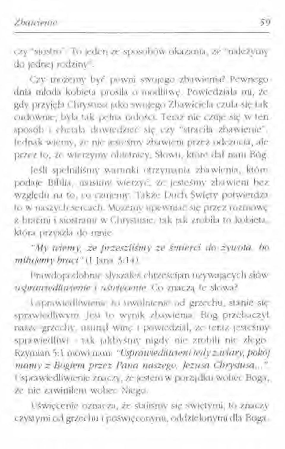 Jednak wiemy, że nie jesteśmy zbawieni przez odczucia, ale przez to, że wierzymy obietnicy, Słowu, które dał nam Bóg.