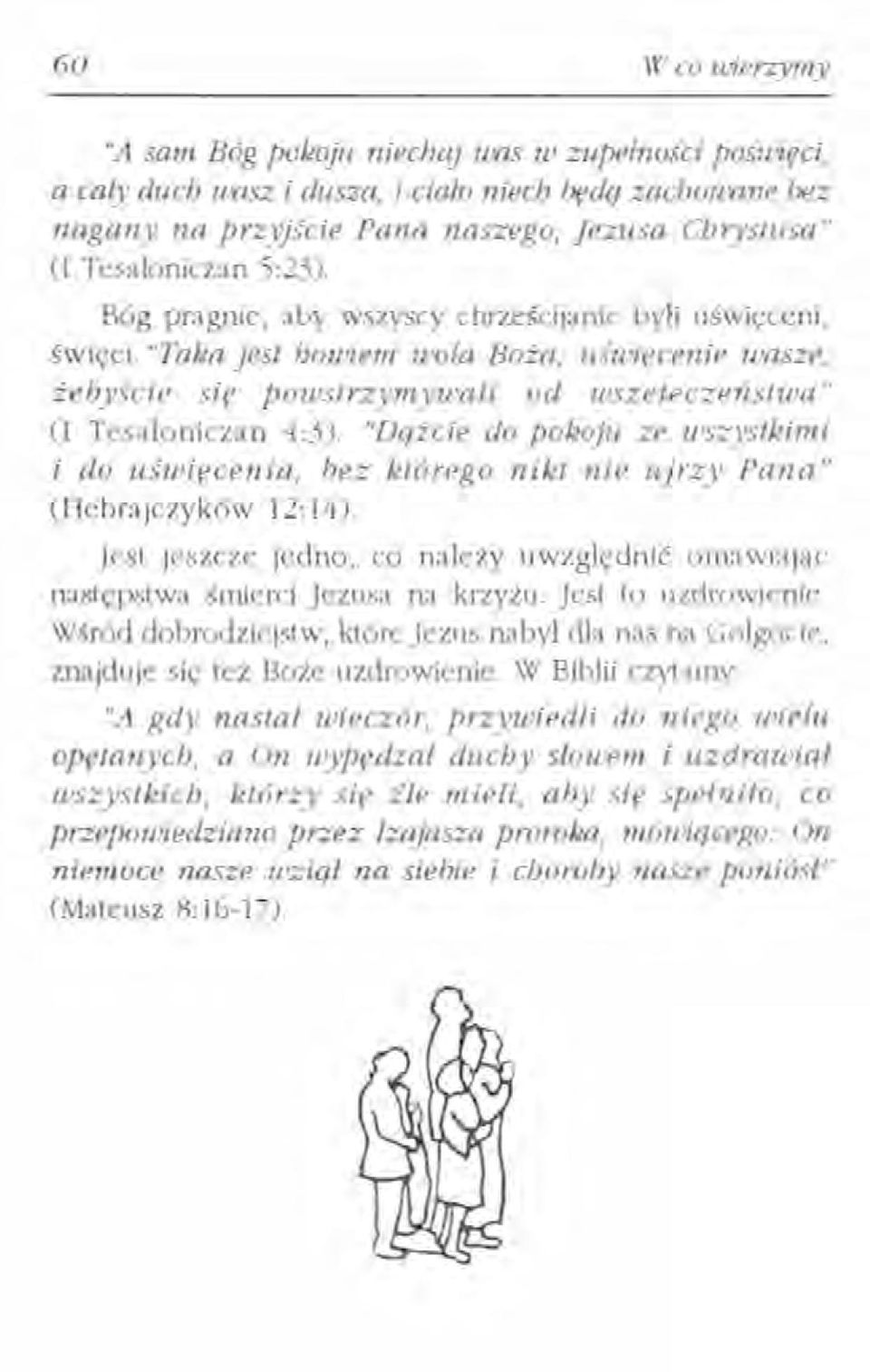 "Dqźcie do poleoju ze wszystkimi i do u stuiecen ia, bez którego n ilet nie ujrzy Parw" (Hebrajczyków 12: 14). Jest jeszcze jedno, co należy uwzględnić omawiając następstwa śmierci Jezusa na krzyżu.