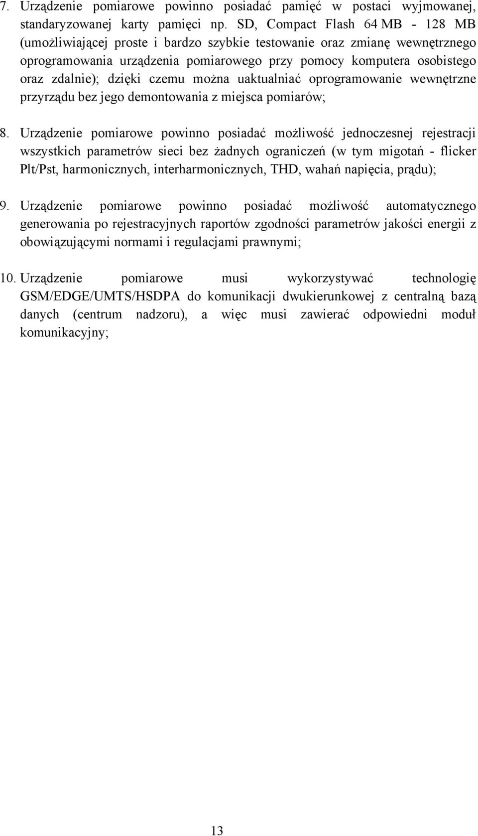 dzięki czemu można uaktualniać oprogramowanie wewnętrzne przyrządu bez jego demontowania z miejsca pomiarów; 8.