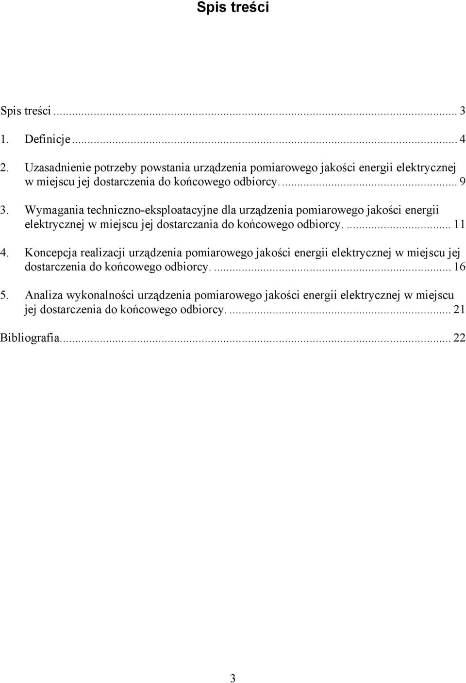 Wymagania techniczno-eksploatacyjne dla urządzenia pomiarowego jakości energii elektrycznej w miejscu jej dostarczania do końcowego odbiorcy.... 11 4.