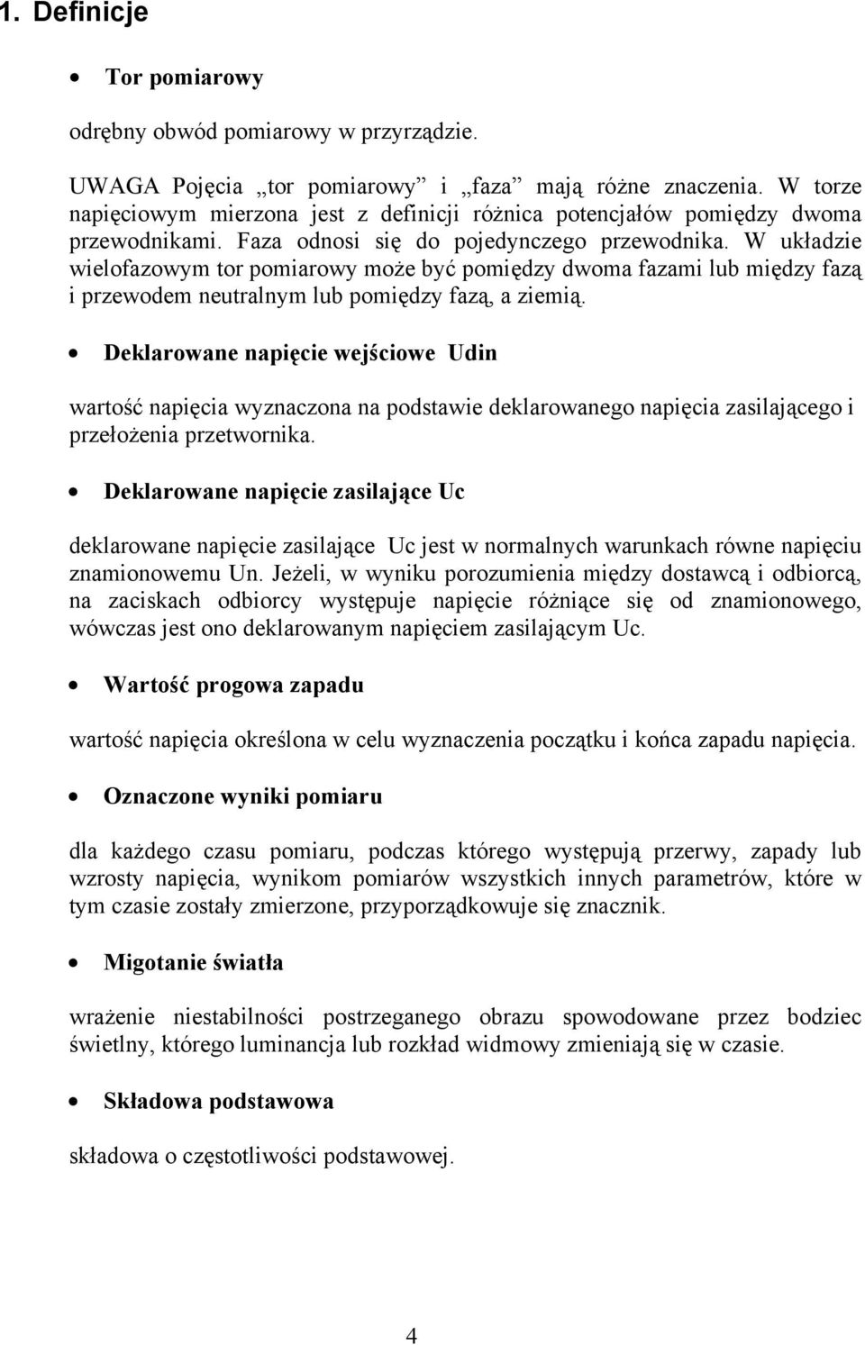 W układzie wielofazowym tor pomiarowy może być pomiędzy dwoma fazami lub między fazą i przewodem neutralnym lub pomiędzy fazą, a ziemią.