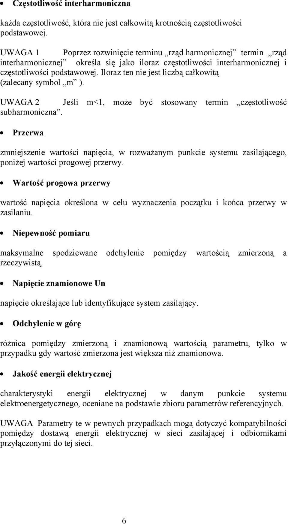 Iloraz ten nie jest liczbą całkowitą (zalecany symbol m ). UWAGA 2 Jeśli m<1, może być stosowany termin częstotliwość subharmoniczna.