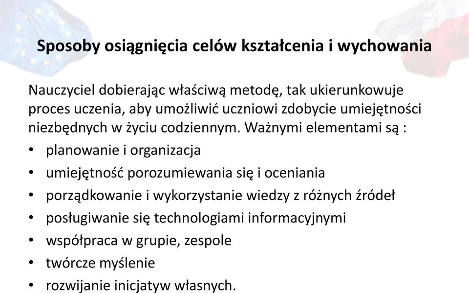 Ważnymi elementami są : planowanie i organizacja umiejętność porozumiewania się i oceniania porządkowanie i