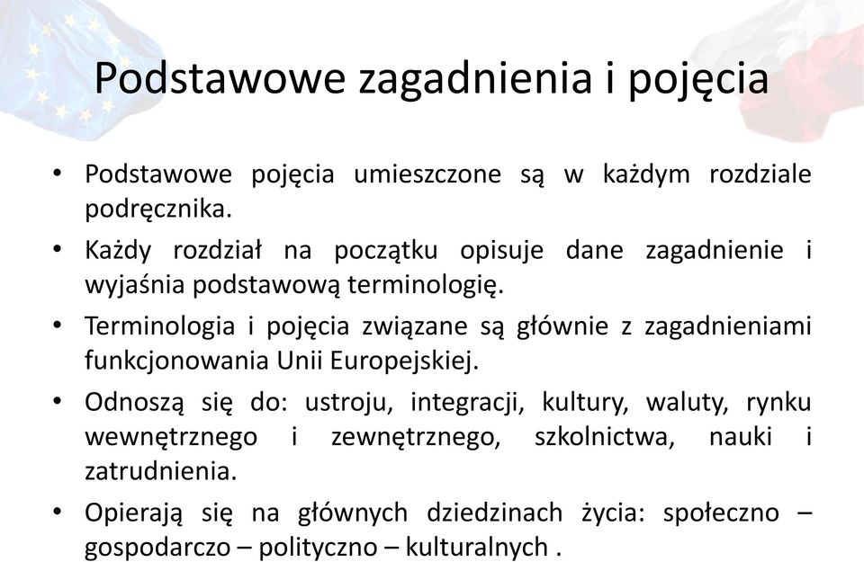 Terminologia i pojęcia związane są głównie z zagadnieniami funkcjonowania Unii Europejskiej.