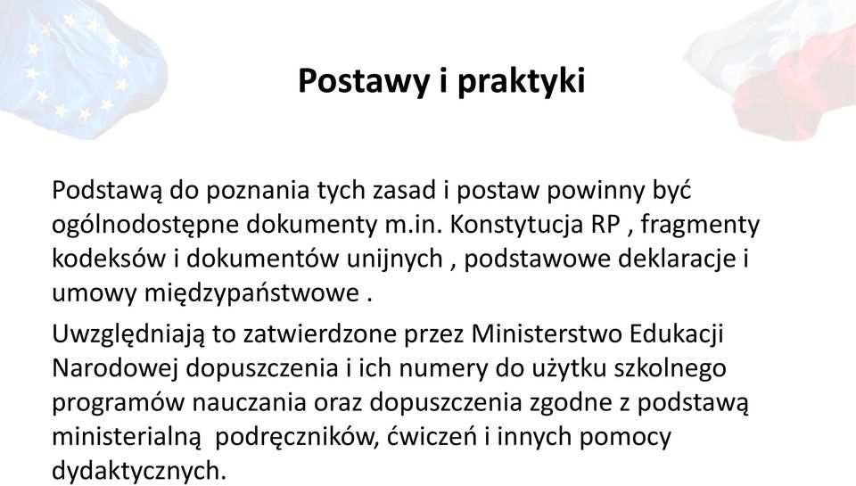 Konstytucja RP, fragmenty kodeksów i dokumentów unijnych, podstawowe deklaracje i umowy międzypaństwowe.