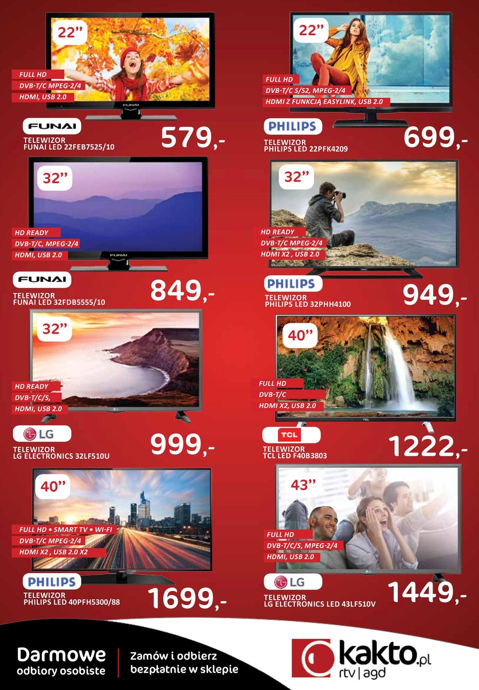 0 X2 949,- DVB-T/C HDMI X2, USB 2.0 40 PHILIPS LED 40PFH5300/88 PHILIPS LED 32PHH4100 40 HD READY DVB-T/C/S, HDMI, USB 2.