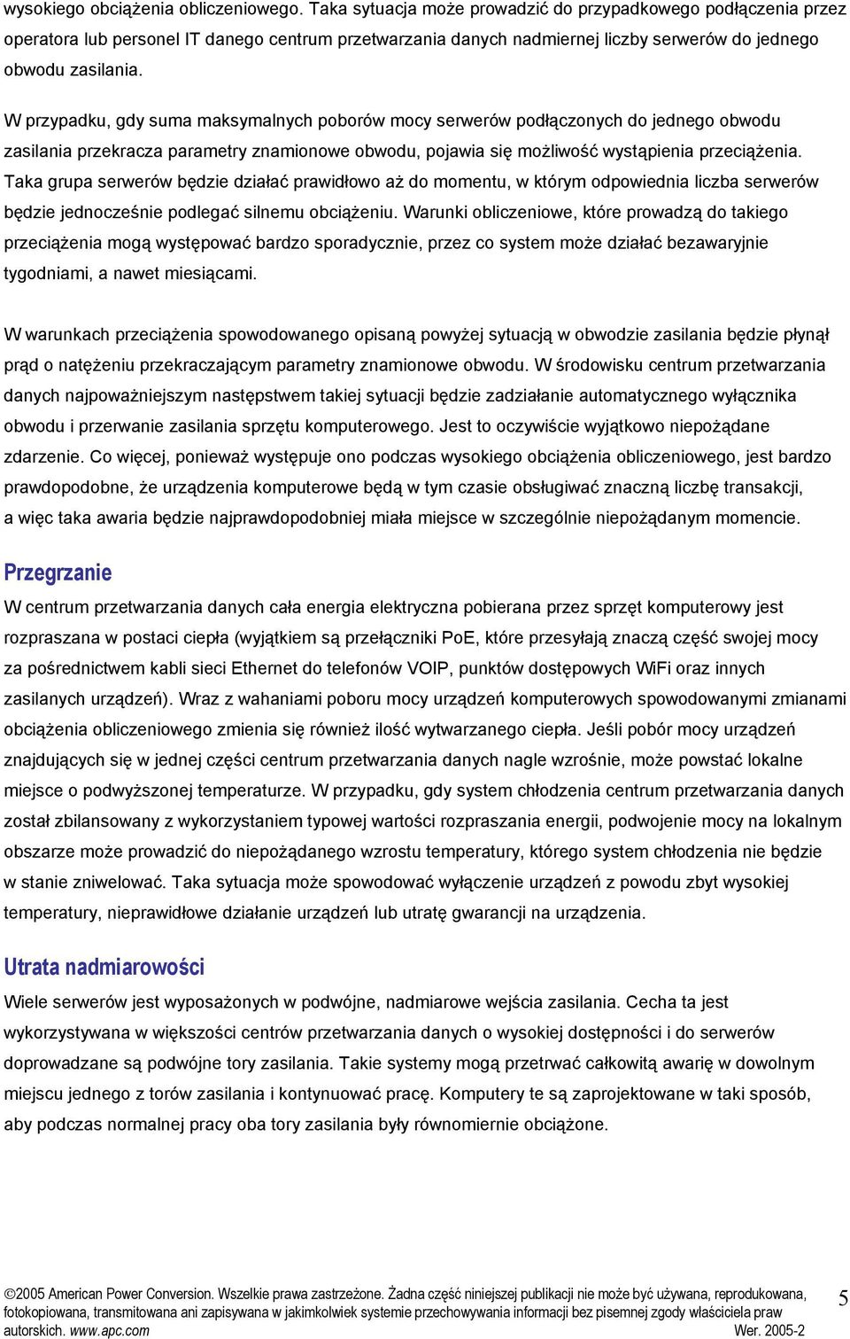 W przypadku, gdy suma maksymalnych poborów mocy serwerów podłączonych do jednego obwodu zasilania przekracza parametry znamionowe obwodu, pojawia się możliwość wystąpienia przeciążenia.