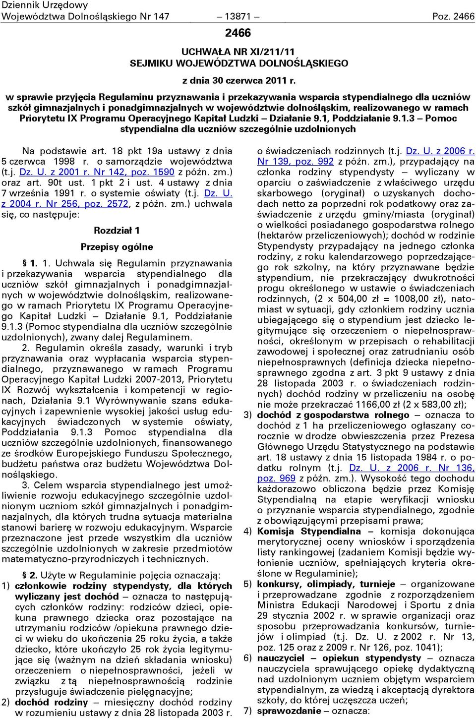 IX Programu Operacyjnego Kapitał Ludzki Działanie 9.1, Poddziałanie 9.1.3 Pomoc stypendialna dla uczniów szczególnie uzdolnionych Na podstawie art. 18 pkt 19a ustawy z dnia 5 czerwca 1998 r.