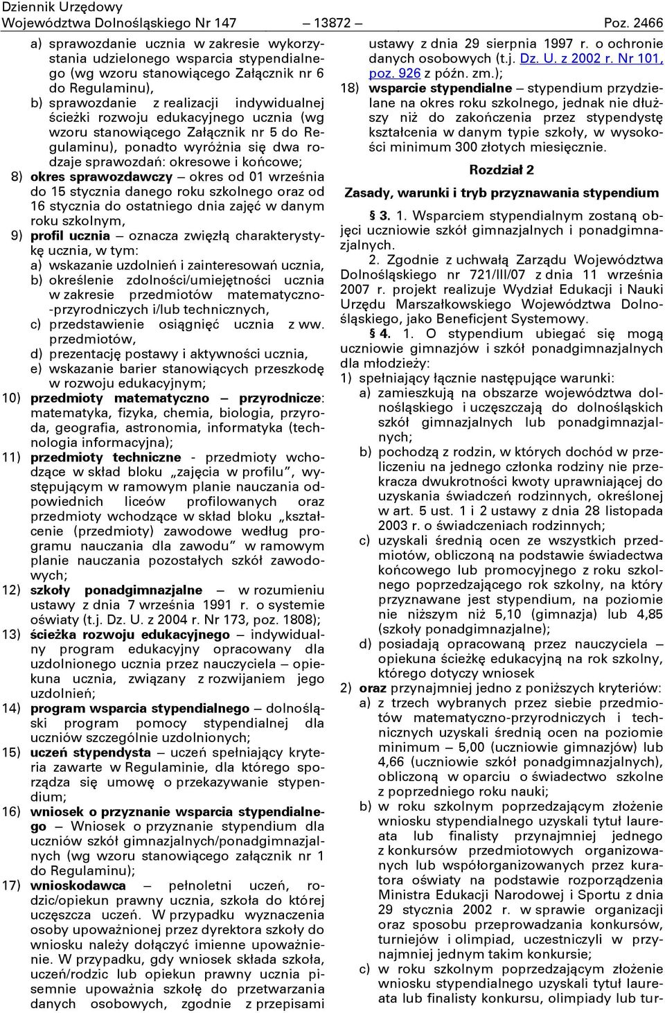 rozwoju edukacyjnego ucznia (wg wzoru stanowiącego Załącznik nr 5 do Regulaminu), ponadto wyróżnia się dwa rodzaje sprawozdań: okresowe i końcowe; 8) okres sprawozdawczy okres od 01 września do 15