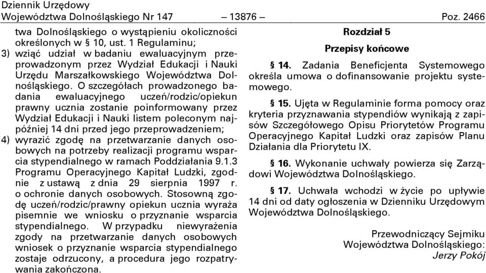O szczegółach prowadzonego badania ewaluacyjnego uczeń/rodzic/opiekun prawny ucznia zostanie poinformowany przez Wydział Edukacji i Nauki listem poleconym najpóźniej 14 dni przed jego