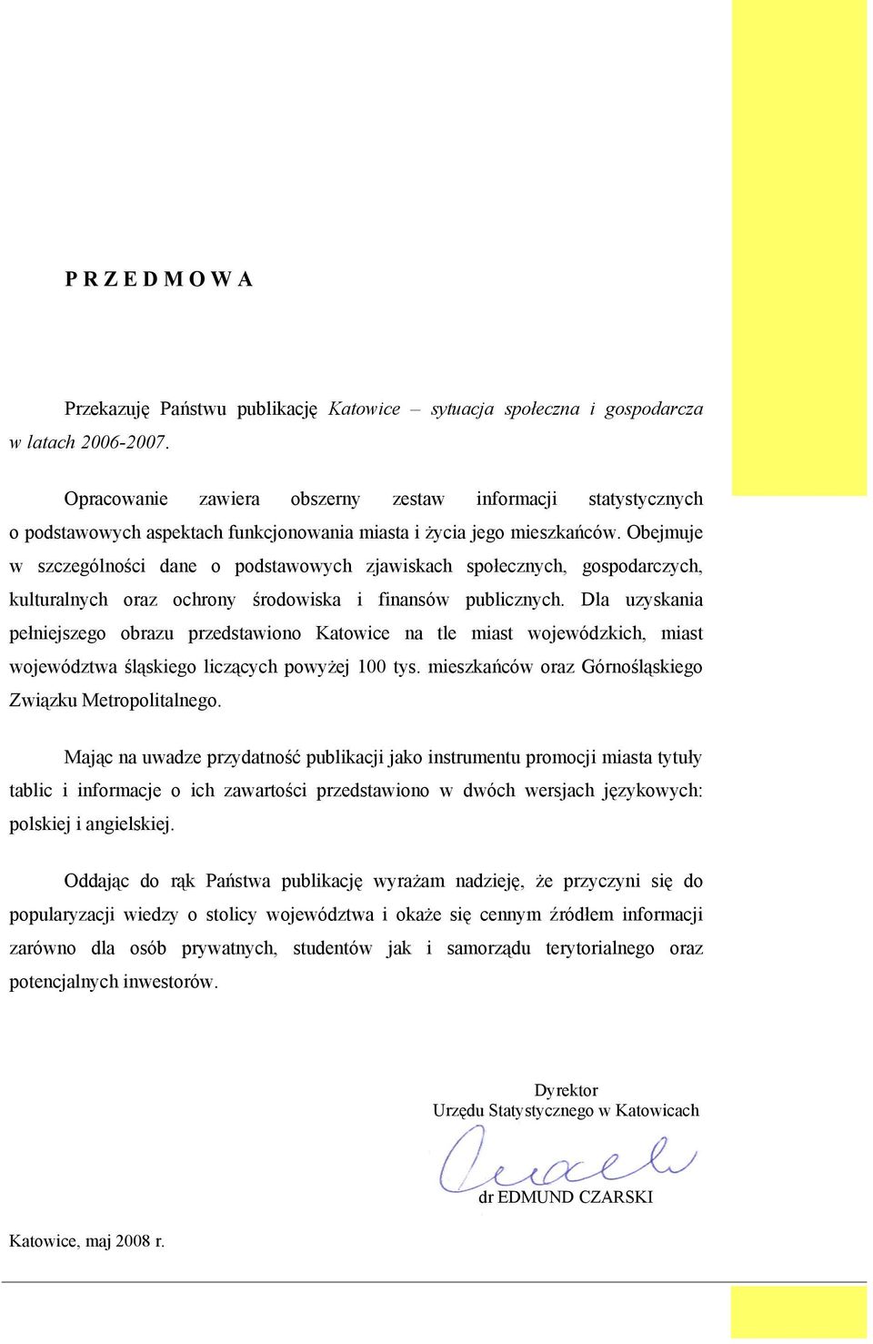 Obejmuje w szczególności dane o podstawowych zjawiskach społecznych, gospodarczych, kulturalnych oraz ochrony środowiska i finansów publicznych.
