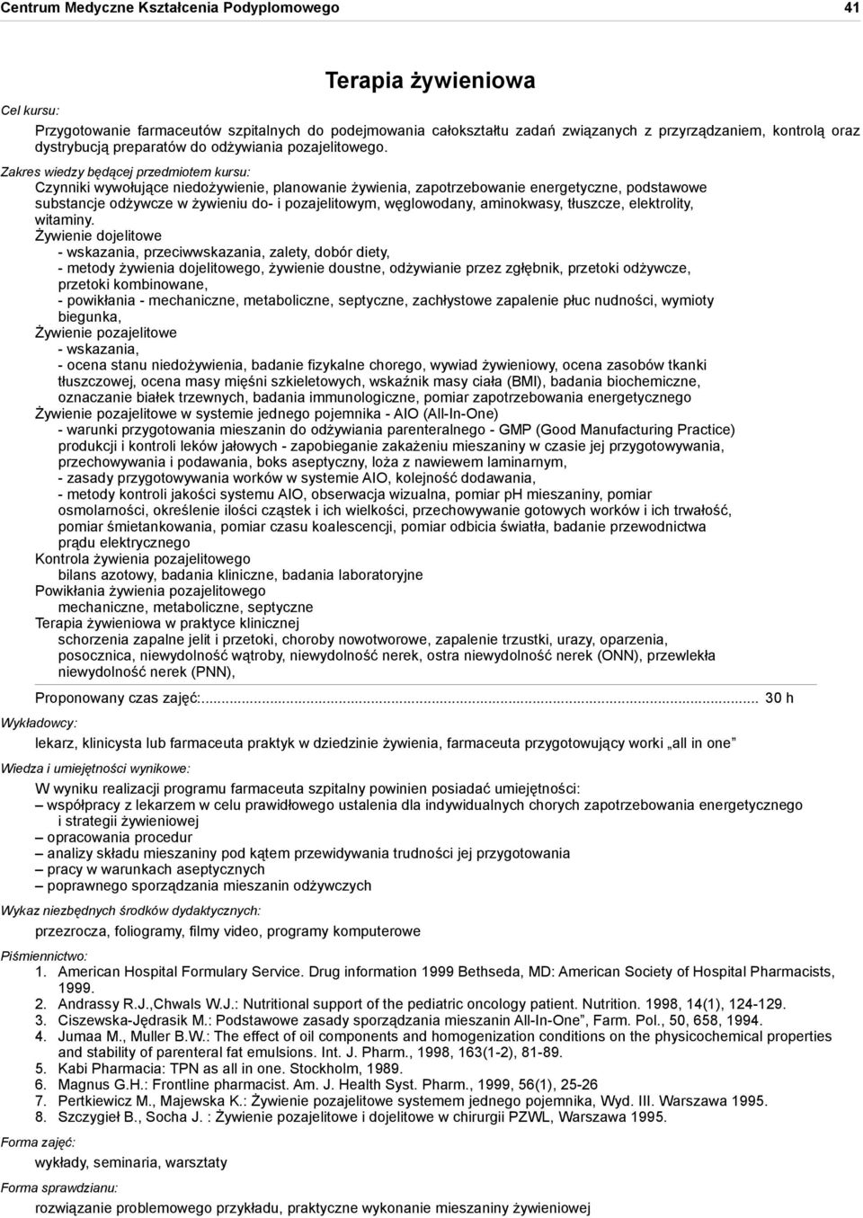 Czynniki wywołujące niedożywienie, planowanie żywienia, zapotrzebowanie energetyczne, podstawowe substancje odżywcze w żywieniu do- i pozajelitowym, węglowodany, aminokwasy, tłuszcze, elektrolity,