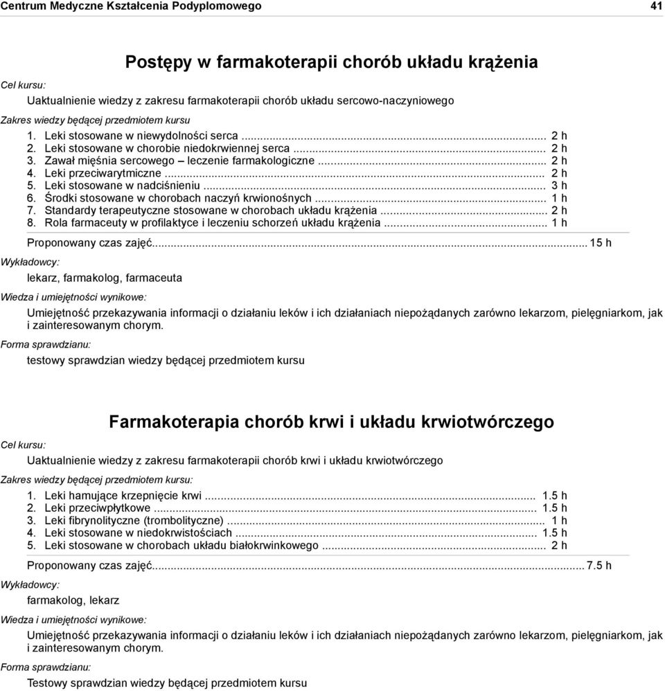 Leki przeciwarytmiczne... 2 h 5. Leki stosowane w nadciśnieniu... 3 h 6. Środki stosowane w chorobach naczyń krwionośnych... 1 h 7. Standardy terapeutyczne stosowane w chorobach układu krążenia.