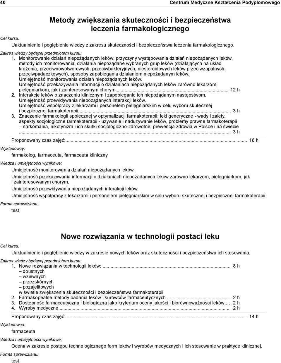 przeciwnowotworowych, przeciwbakteryjnych, niesteroidowych leków przeciwzapalnych, przeciwpadaczkowych), sposoby zapobiegania działaniom niepożądanym leków.