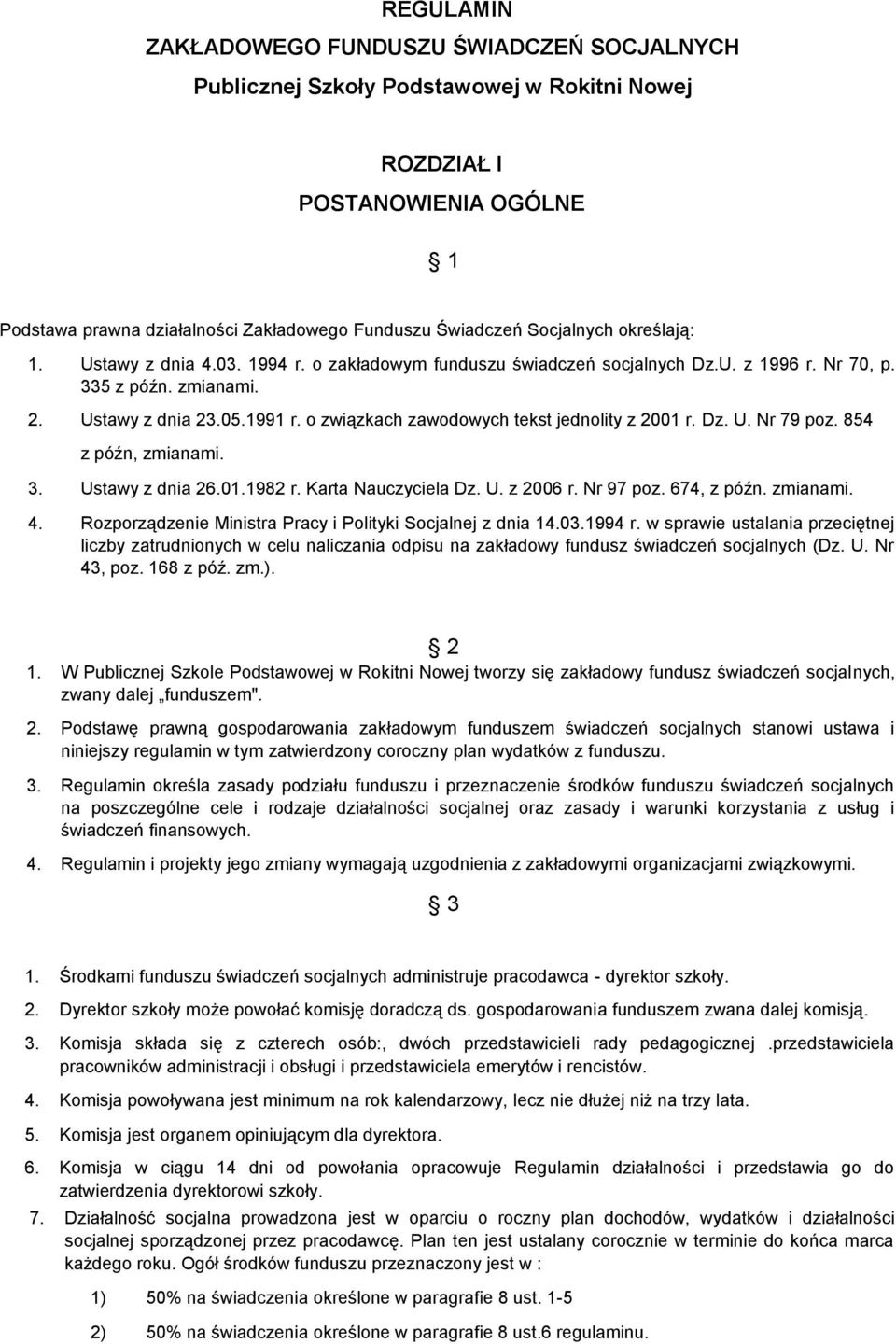 o związkach zawodowych tekst jednolity z 2001 r. Dz. U. Nr 79 poz. 854 z późn, zmianami. 3. Ustawy z dnia 26.01.1982 r. Karta Nauczyciela Dz. U. z 2006 r. Nr 97 poz. 674, z późn. zmianami. 4.