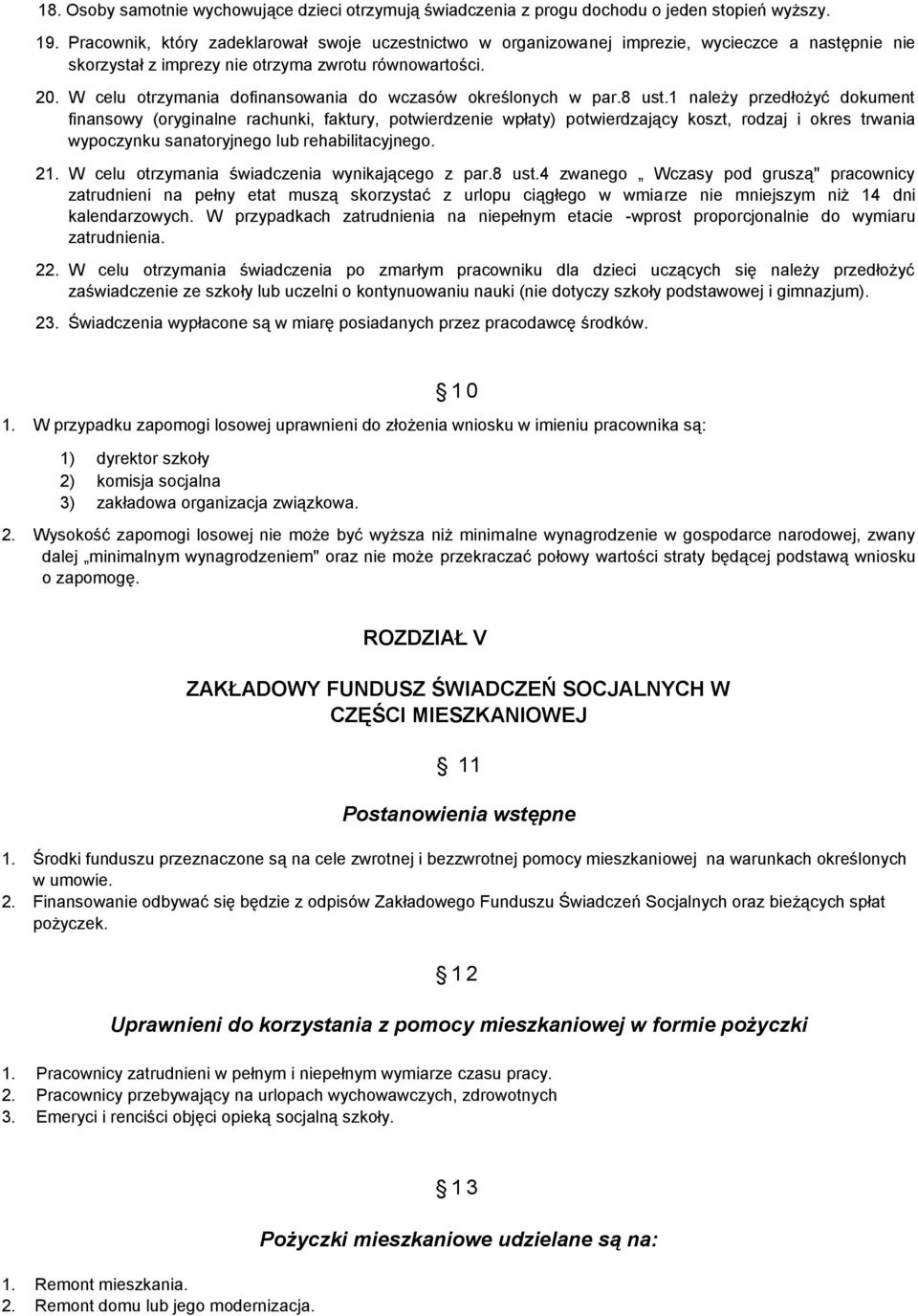 W celu otrzymania dofinansowania do wczasów określonych w par.8 ust.