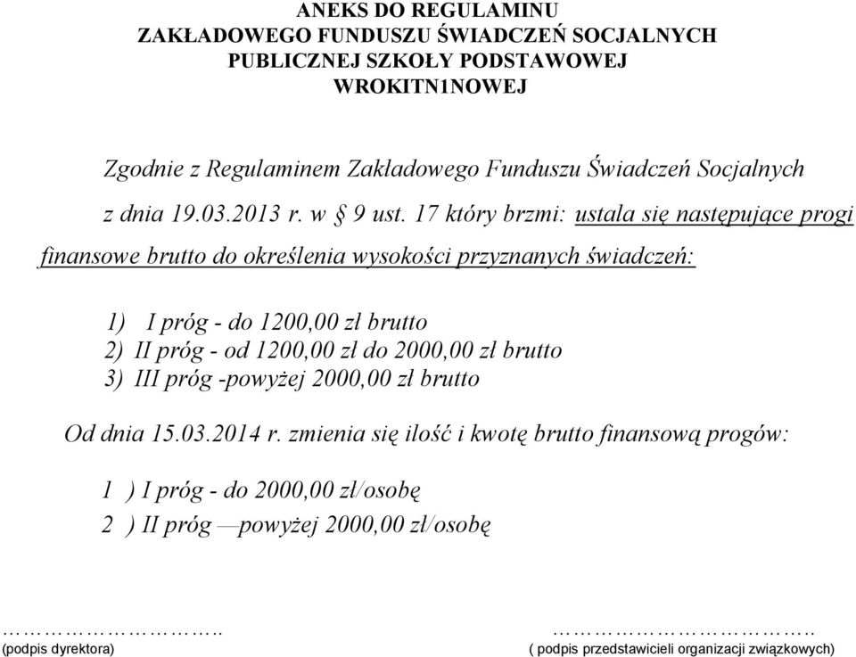 17 który brzmi: ustala się następujące progi finansowe brutto do określenia wysokości przyznanych świadczeń: 1) I próg - do 1200,00 zł brutto 2) II próg - od