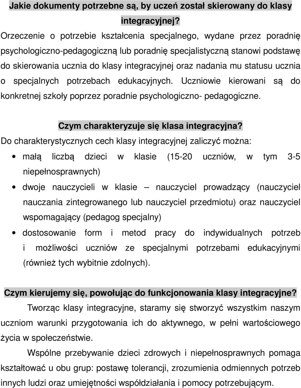 nadania mu statusu ucznia o specjalnych potrzebach edukacyjnych. Uczniowie kierowani są do konkretnej szkoły poprzez poradnie psychologiczno- pedagogiczne. Czym charakteryzuje się klasa integracyjna?