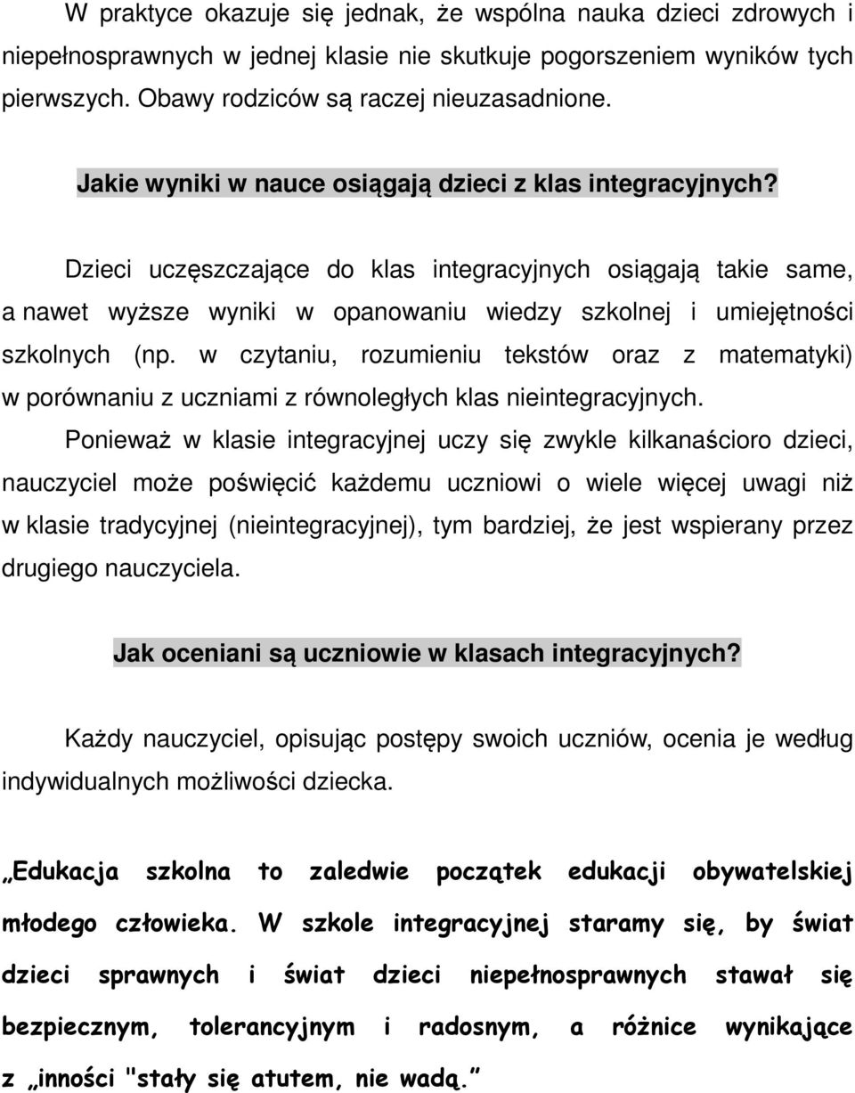 Dzieci uczęszczające do klas integracyjnych osiągają takie same, a nawet wyższe wyniki w opanowaniu wiedzy szkolnej i umiejętności szkolnych (np.