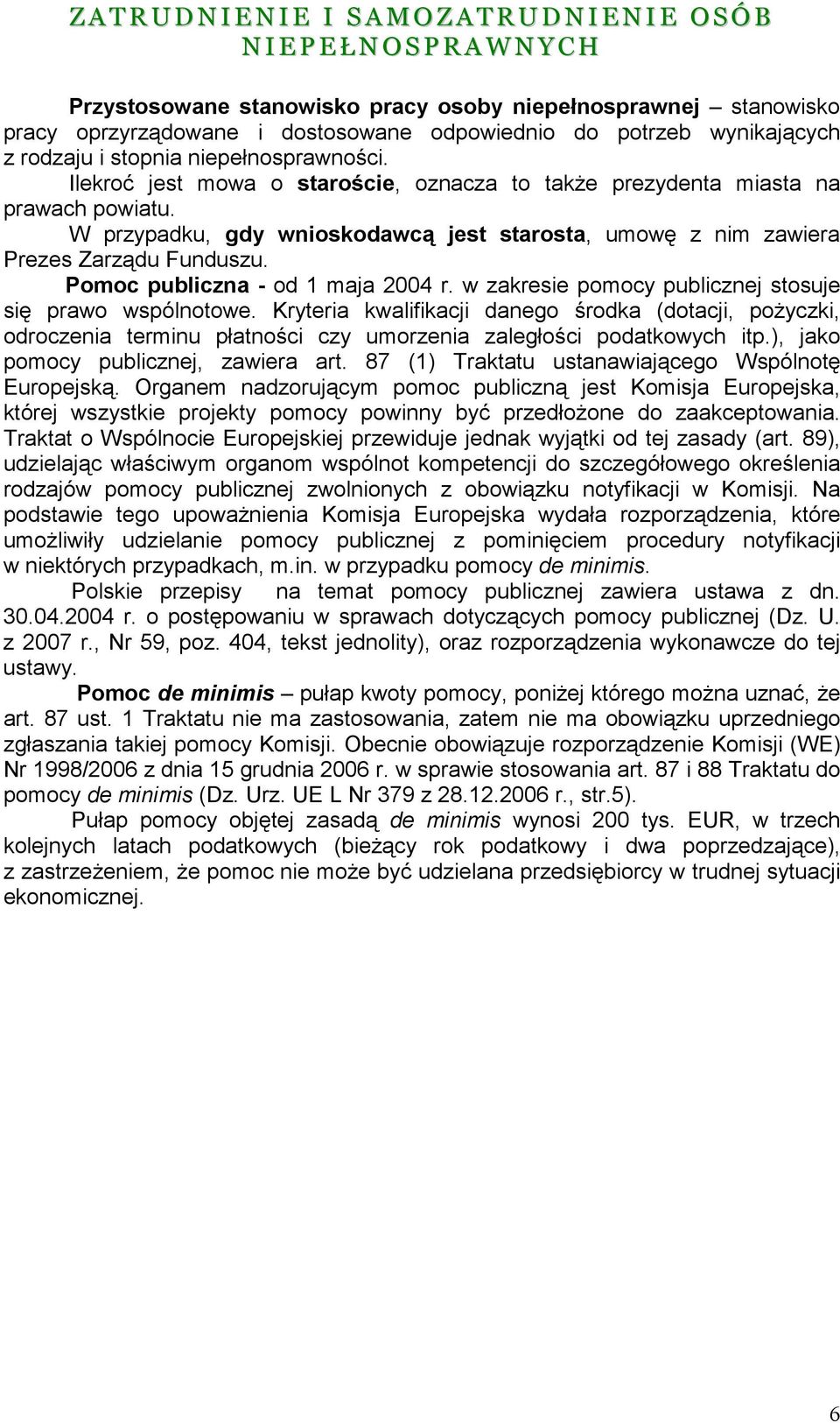 Pomoc publiczna - od 1 maja 2004 r. w zakresie pomocy publicznej stosuje się prawo wspólnotowe.