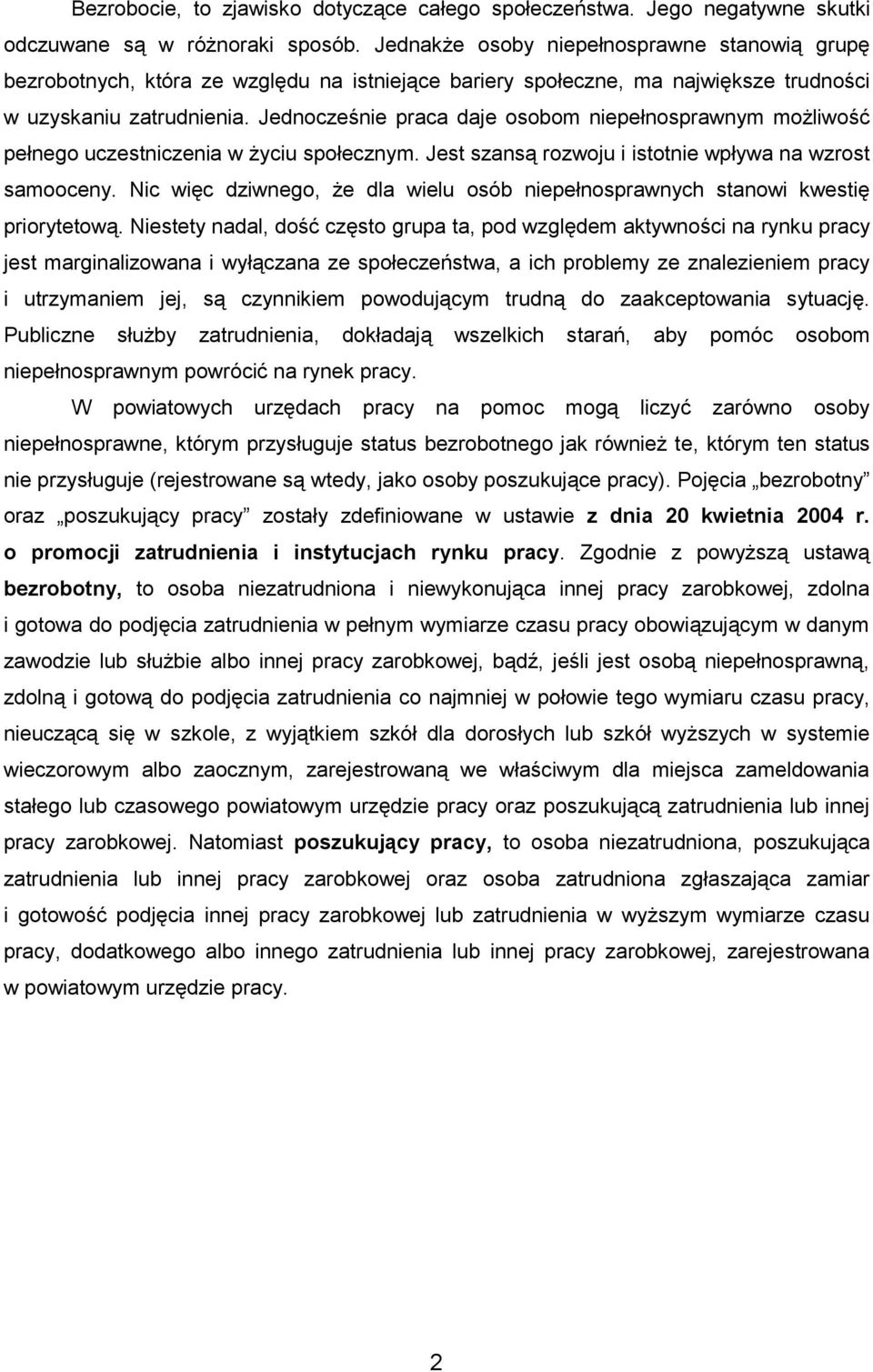 Jednocześnie praca daje osobom niepełnosprawnym możliwość pełnego uczestniczenia w życiu społecznym. Jest szansą rozwoju i istotnie wpływa na wzrost samooceny.