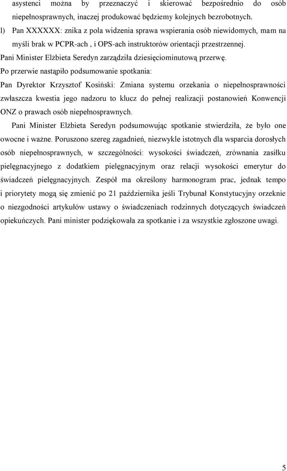 Pani Minister Elżbieta Seredyn zarządziła dziesięciominutową przerwę.