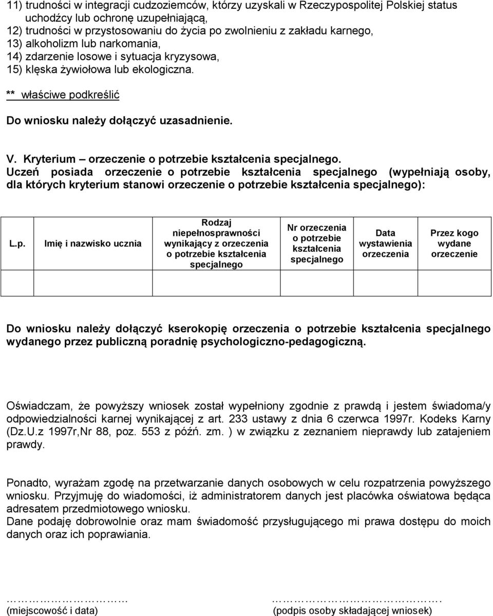 Kryterium orzeczenie o potrzebie kształcenia specjalnego.