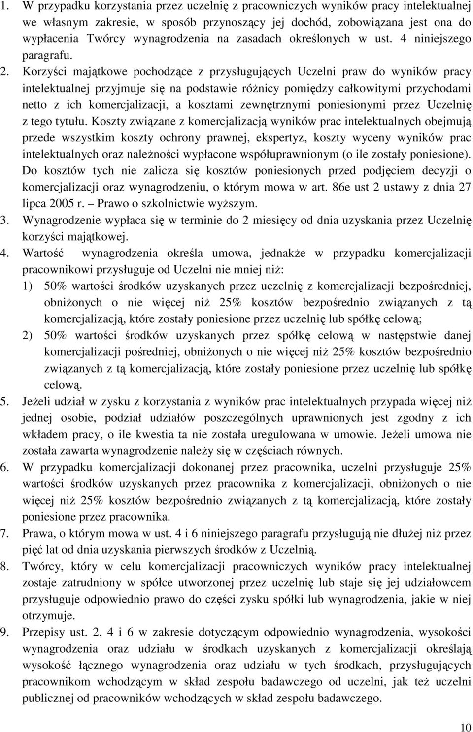 Korzyści majątkowe pochodzące z przysługujących Uczelni praw do wyników pracy intelektualnej przyjmuje się na podstawie różnicy pomiędzy całkowitymi przychodami netto z ich komercjalizacji, a