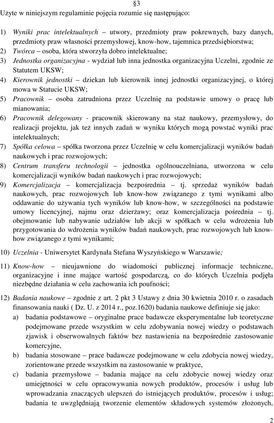 jednostki dziekan lub kierownik innej jednostki organizacyjnej, o której mowa w Statucie UKSW; 5) Pracownik osoba zatrudniona przez Uczelnię na podstawie umowy o pracę lub mianowania; 6) Pracownik