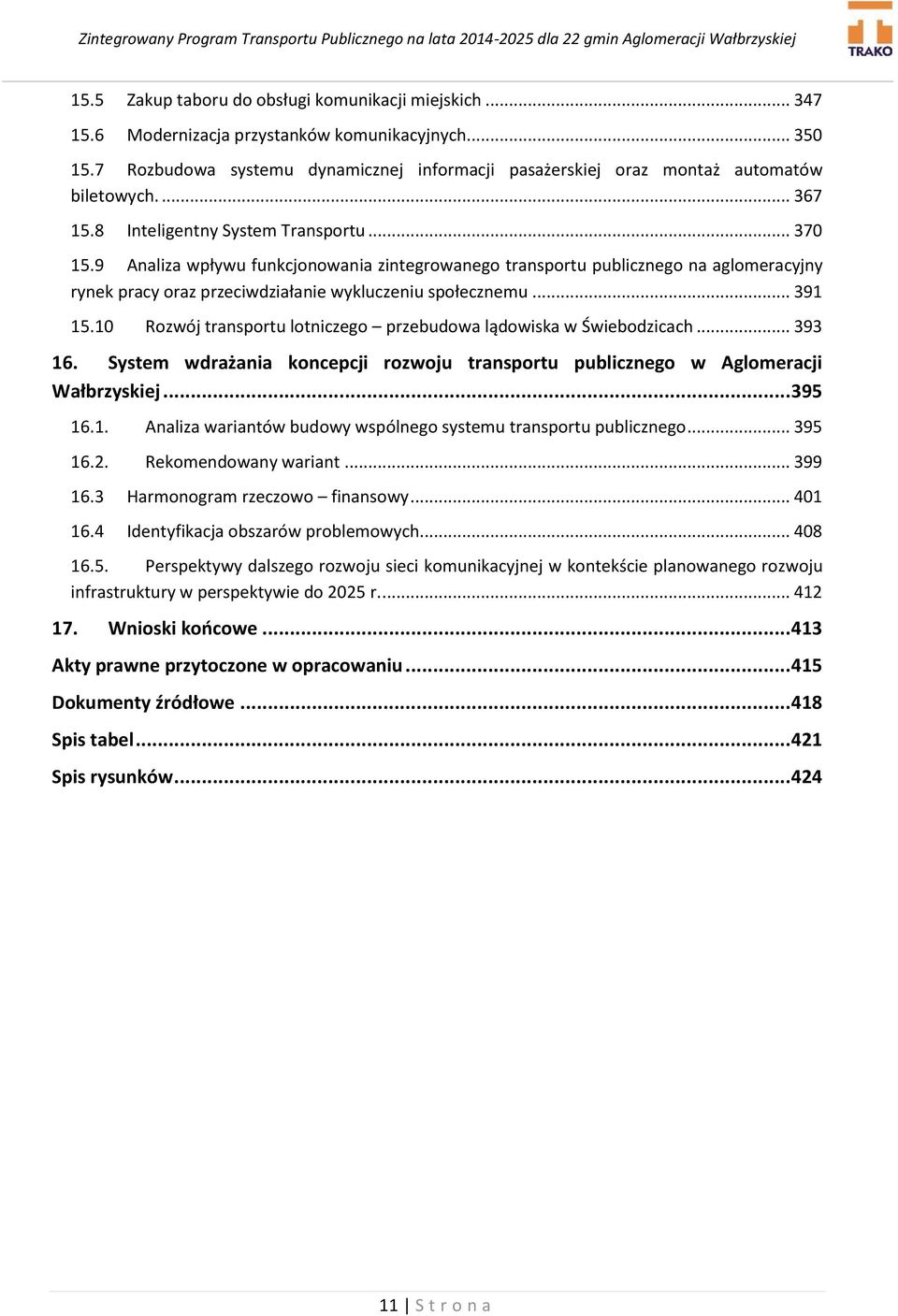 9 Analiza wpływu funkcjonowania zintegrowanego transportu publicznego na aglomeracyjny rynek pracy oraz przeciwdziałanie wykluczeniu społecznemu... 391 15.