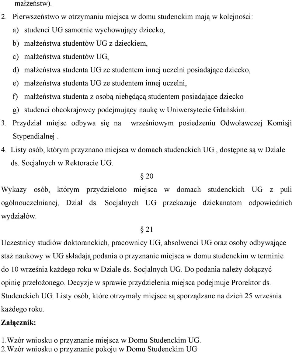 studenta UG ze studentem innej uczelni posiadające dziecko, e) małżeństwa studenta UG ze studentem innej uczelni, f) małżeństwa studenta z osobą niebędącą studentem posiadające dziecko g) studenci