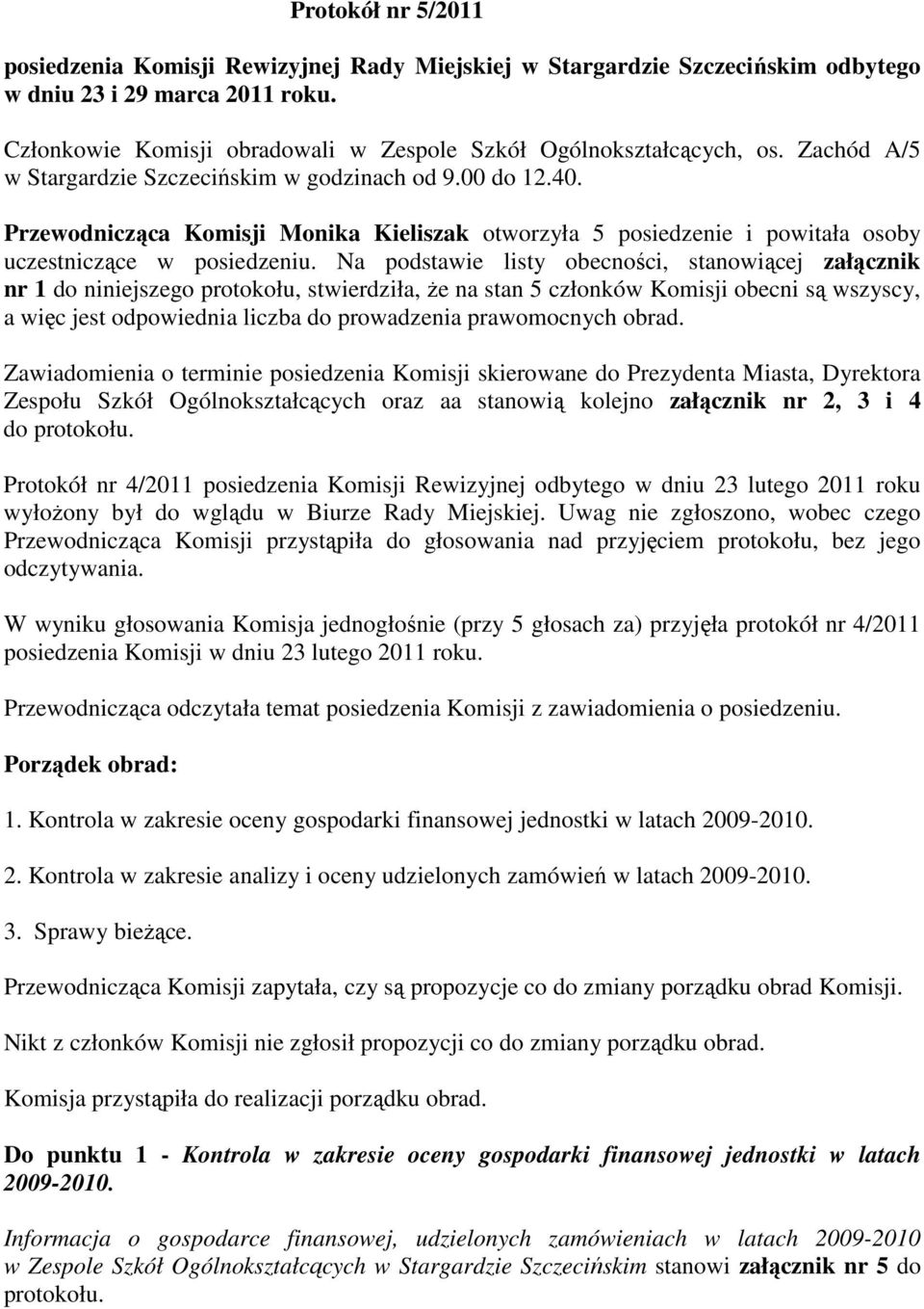 Przewodnicząca Komisji Monika Kieliszak otworzyła 5 posiedzenie i powitała osoby uczestniczące w posiedzeniu.