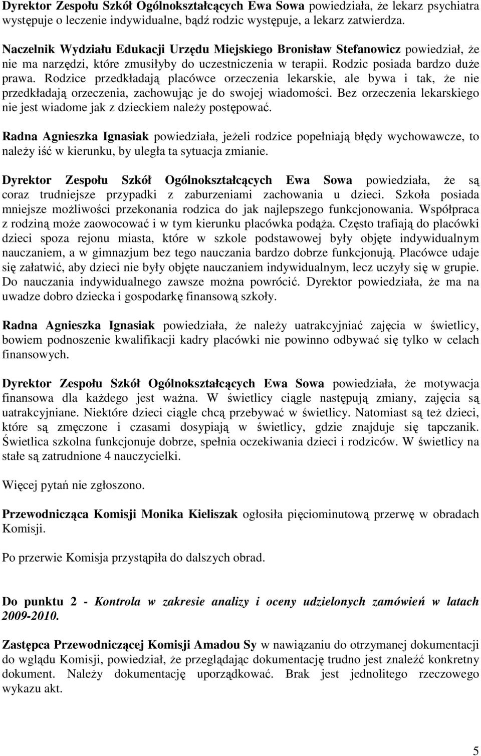 Rodzice przedkładają placówce orzeczenia lekarskie, ale bywa i tak, że nie przedkładają orzeczenia, zachowując je do swojej wiadomości.