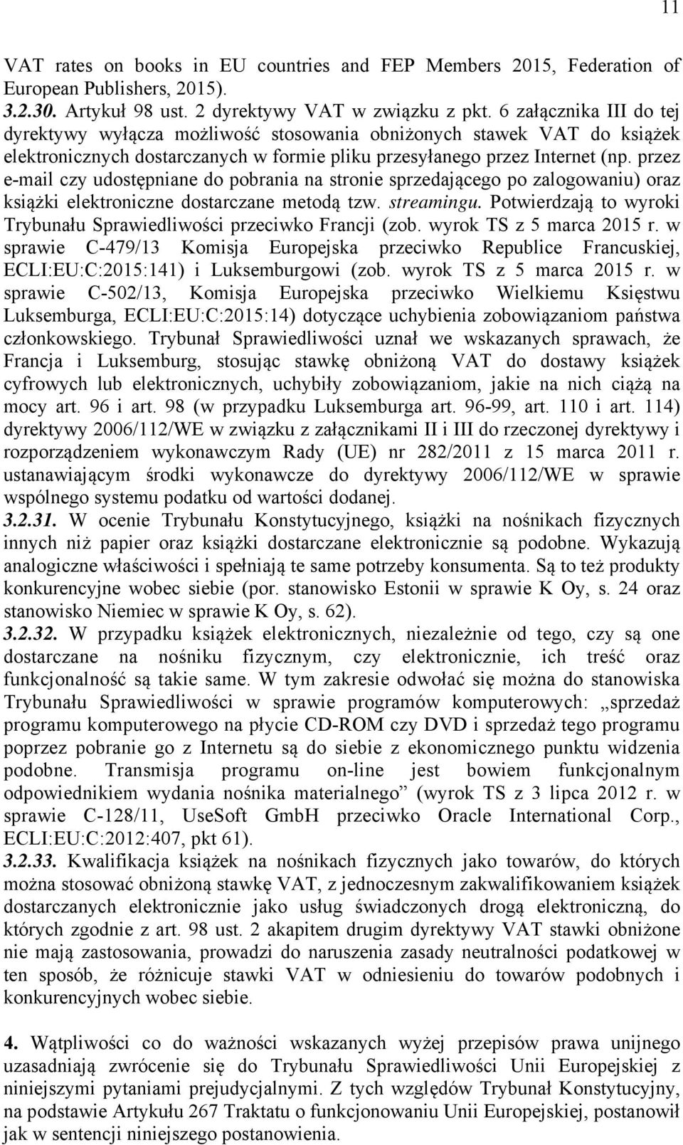 przez e-mail czy udostępniane do pobrania na stronie sprzedającego po zalogowaniu) oraz książki elektroniczne dostarczane metodą tzw. streamingu.