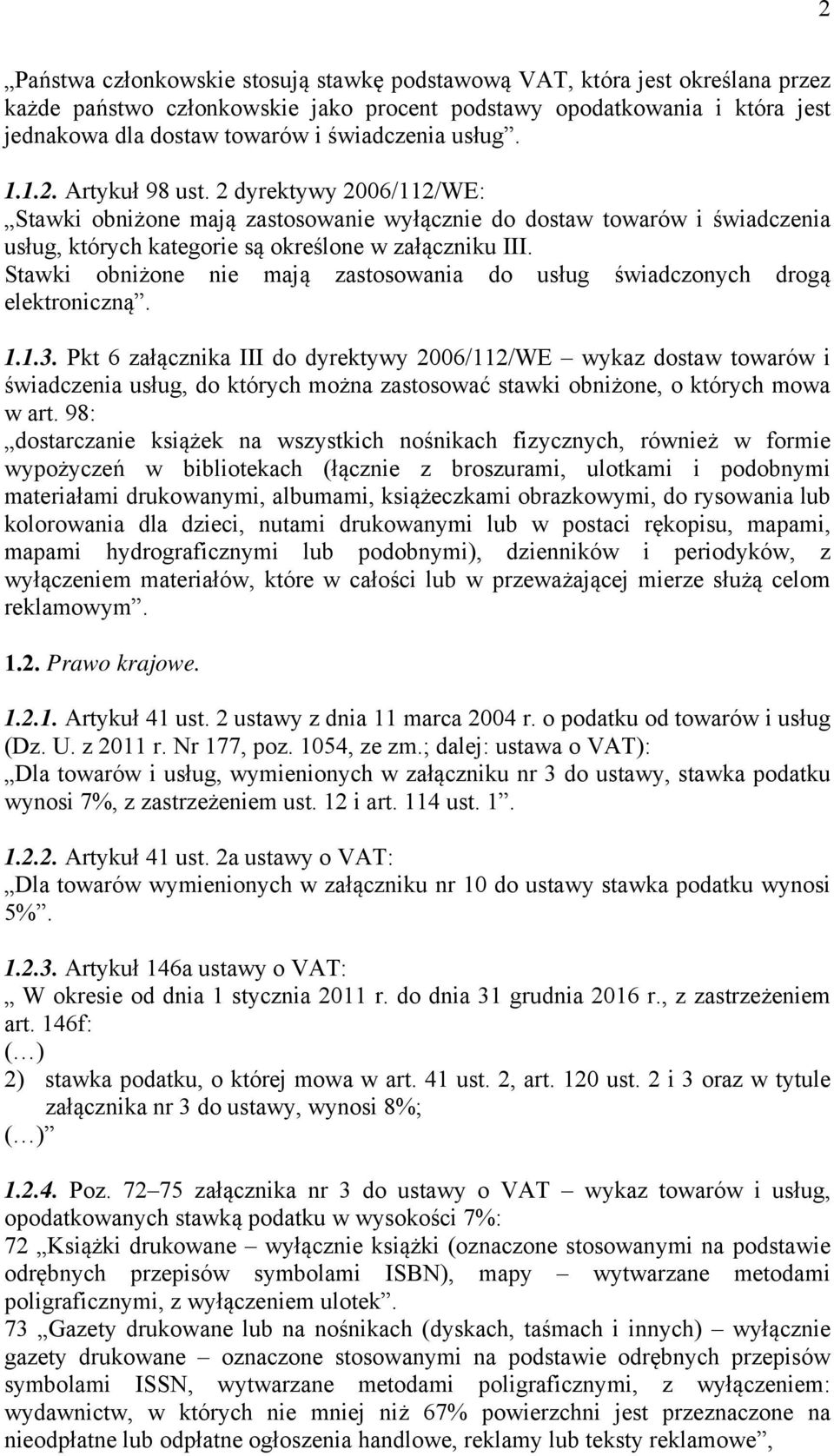 Stawki obniżone nie mają zastosowania do usług świadczonych drogą elektroniczną. 1.1.3.