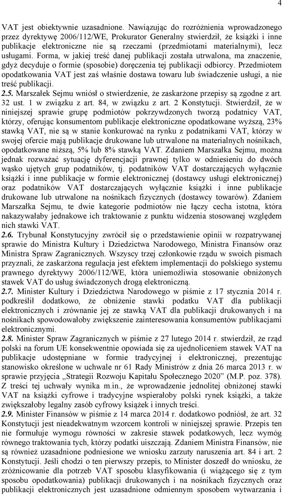 usługami. Forma, w jakiej treść danej publikacji została utrwalona, ma znaczenie, gdyż decyduje o formie (sposobie) doręczenia tej publikacji odbiorcy.