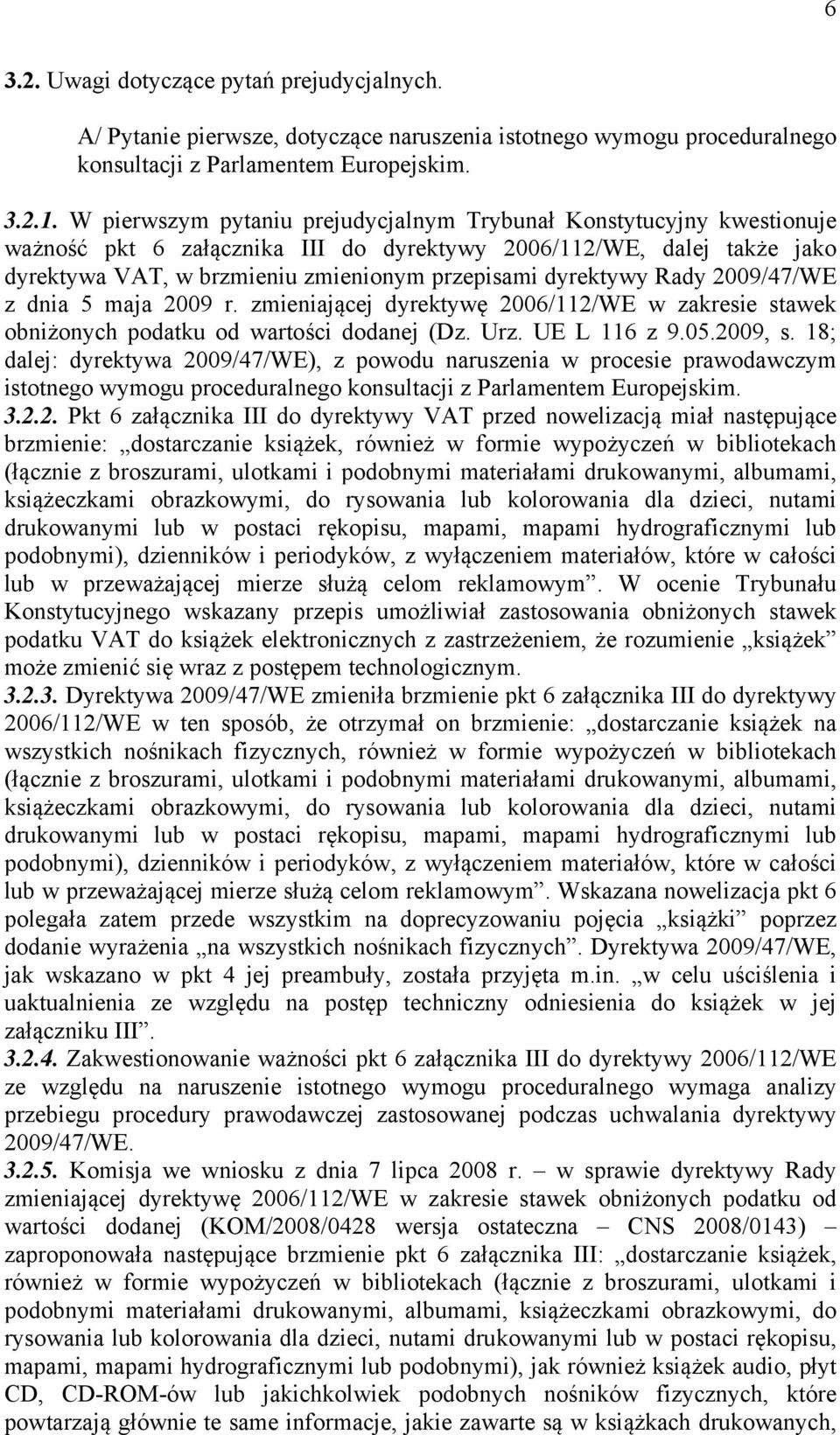 dyrektywy Rady 2009/47/WE z dnia 5 maja 2009 r. zmieniającej dyrektywę 2006/112/WE w zakresie stawek obniżonych podatku od wartości dodanej (Dz. Urz. UE L 116 z 9.05.2009, s.