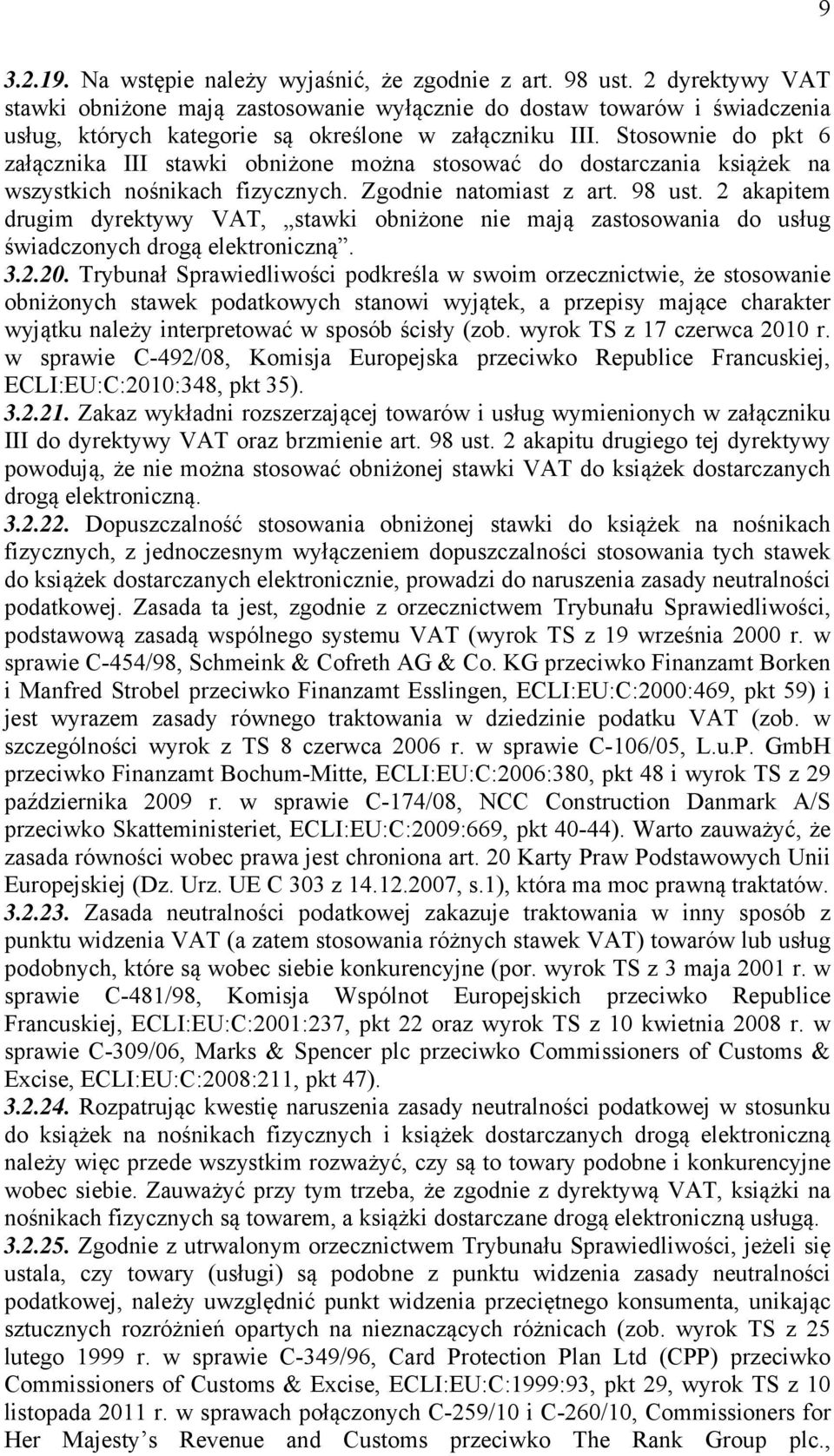 Stosownie do pkt 6 załącznika III stawki obniżone można stosować do dostarczania książek na wszystkich nośnikach fizycznych. Zgodnie natomiast z art. 98 ust.