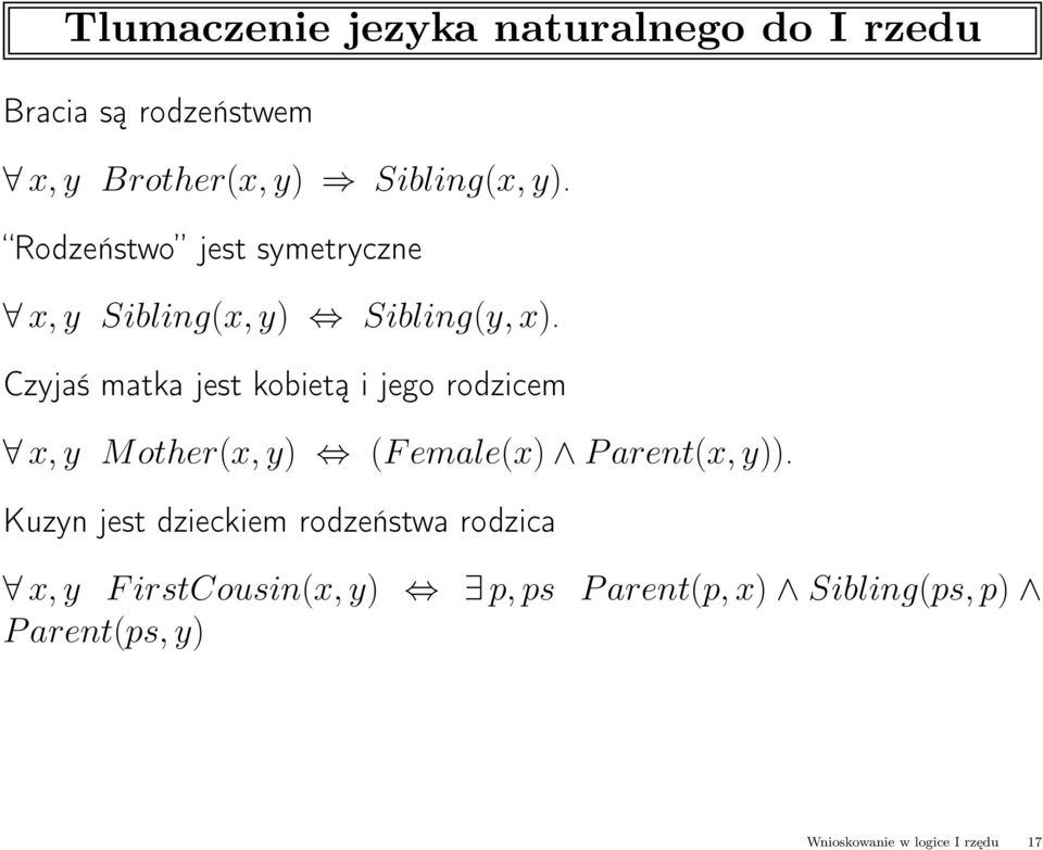 Czyjaś matka jest kobietą i jego rodzicem x, y Mother(x, y) (Female(x) Parent(x, y)).