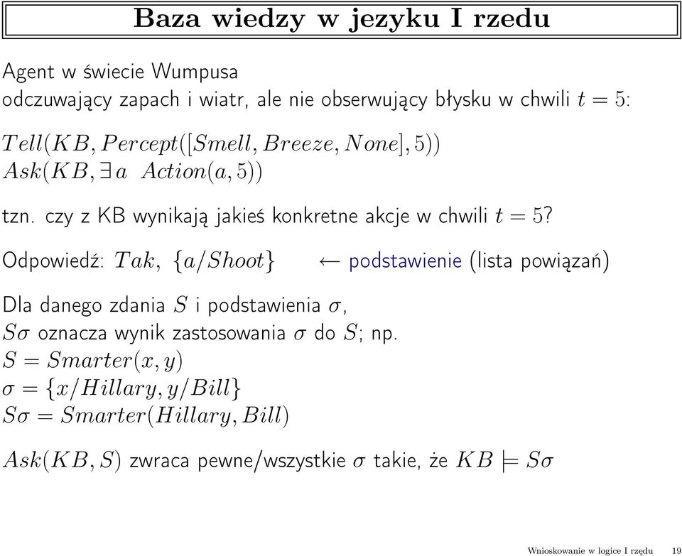 Odpowiedź: T ak, {a/shoot} podstawienie (lista powiązań) Dla danego zdania S i podstawienia σ, Sσ oznacza wynik zastosowania σ do S; np.