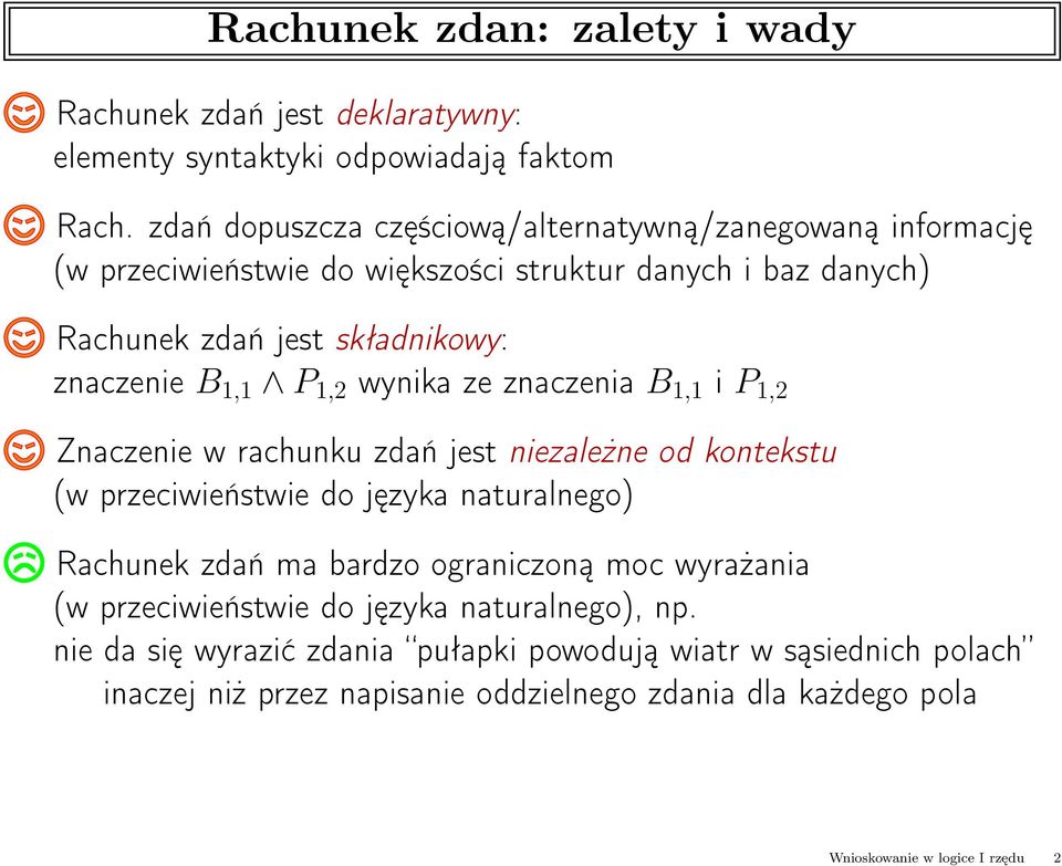 1,1 P 1,2 wynika ze znaczenia B 1,1 i P 1,2 Znaczenie w rachunku zdań jest niezależne od kontekstu (w przeciwieństwie do języka naturalnego) Rachunek zdań ma bardzo