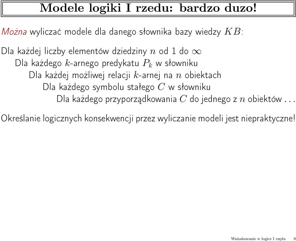 każdego k-arnego predykatu P k w słowniku Dla każdej możliwej relacji k-arnej na n obiektach Dla każdego symbolu
