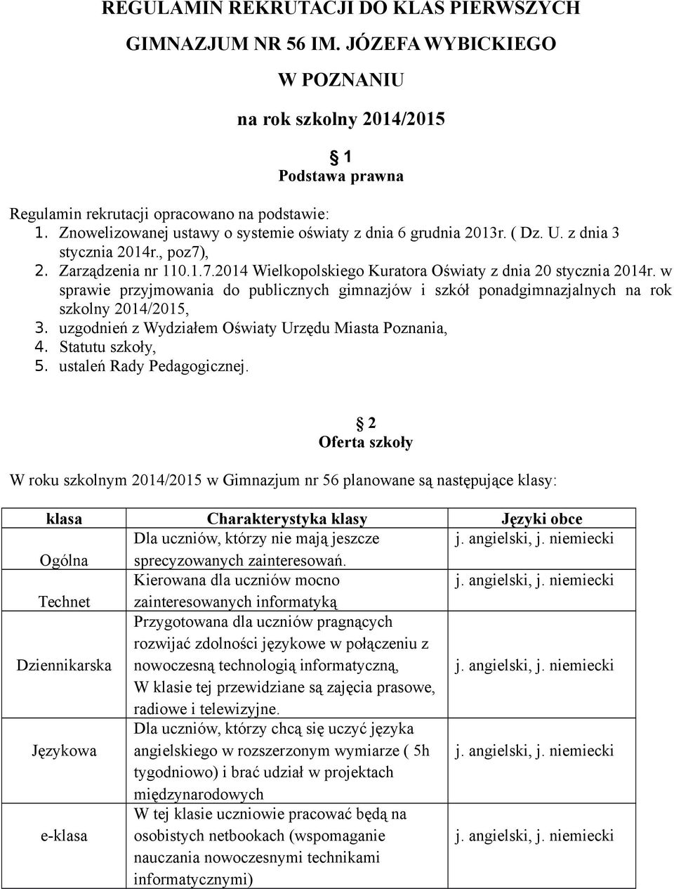 w sprawie przyjmowania do publicznych gimnazjów i szkół ponadgimnazjalnych na rok szkolny 2014/2015, 3. uzgodnień z Wydziałem Oświaty Urzędu Miasta Poznania, 4. Statutu szkoły, 5.