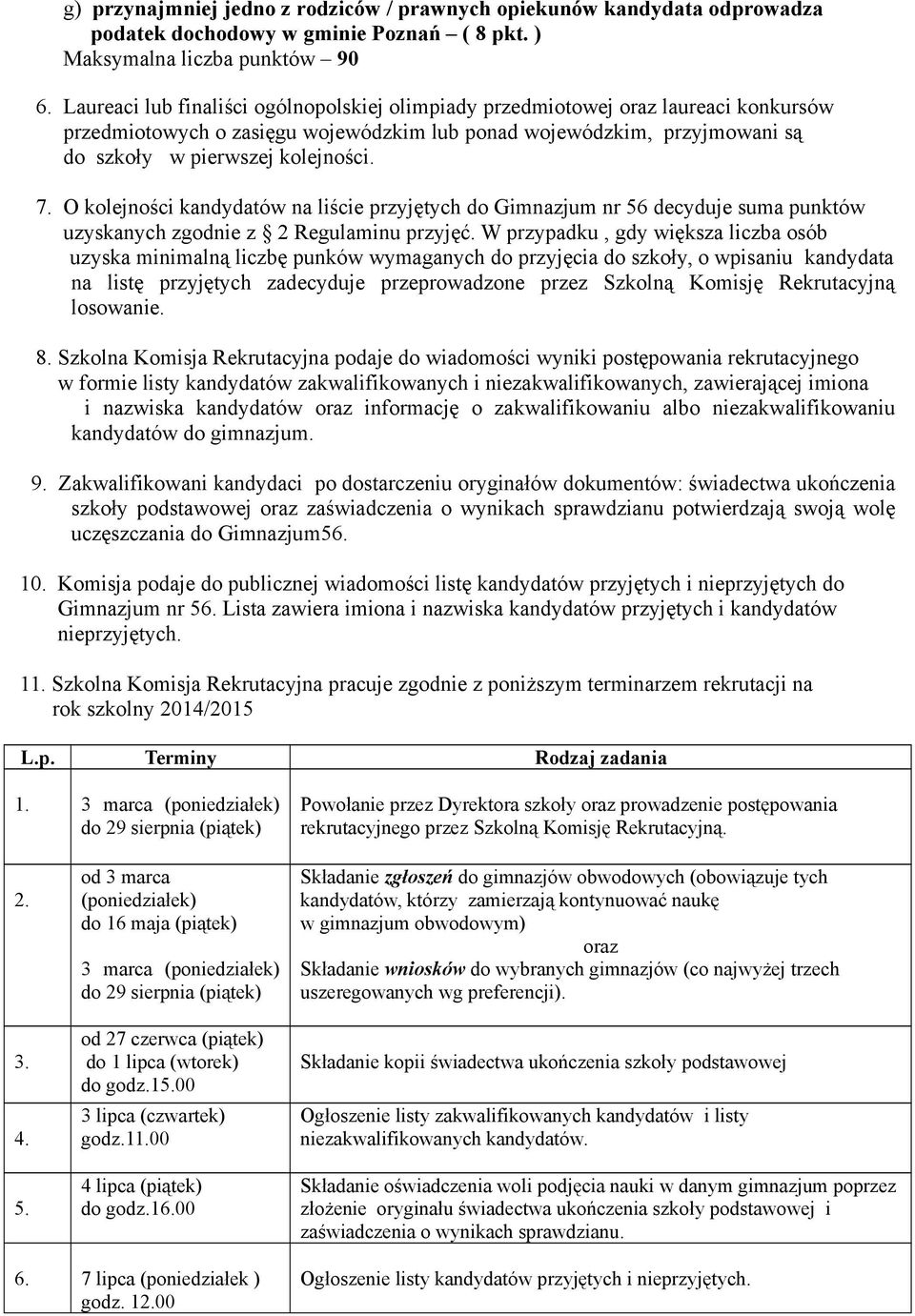 O kolejności kandydatów na liście przyjętych do Gimnazjum nr 56 decyduje suma punktów uzyskanych zgodnie z 2 Regulaminu przyjęć.