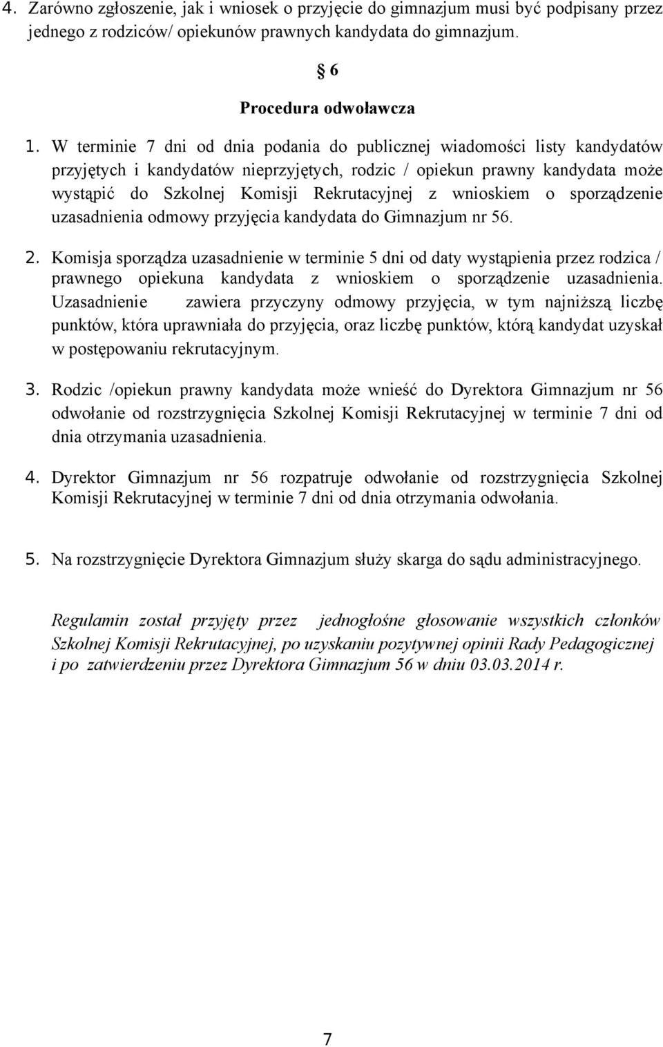 wnioskiem o sporządzenie uzasadnienia odmowy przyjęcia kandydata do Gimnazjum nr 56. 2.